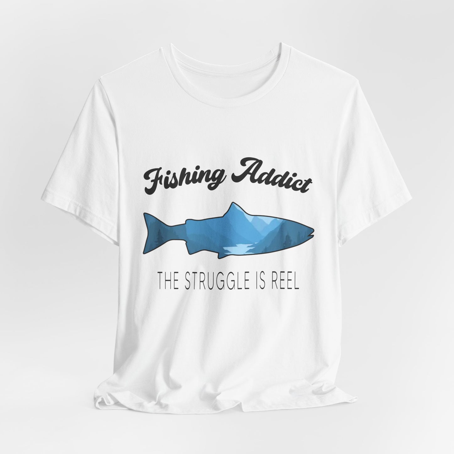 Fishing Is Addict, The Struggle Is Reel - Unisex Jersey Short Sleeve Tee - 14050