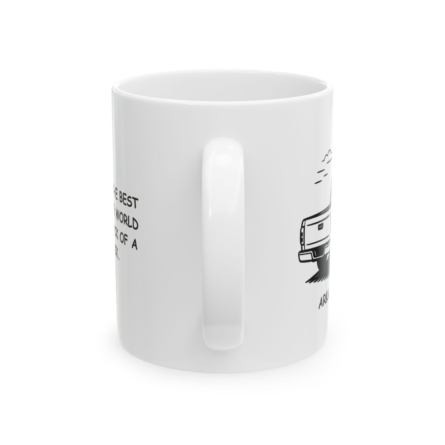 "In Arkansas, the best way to see the world is from the back of a pickup truck." Ceramic Mug - 13370