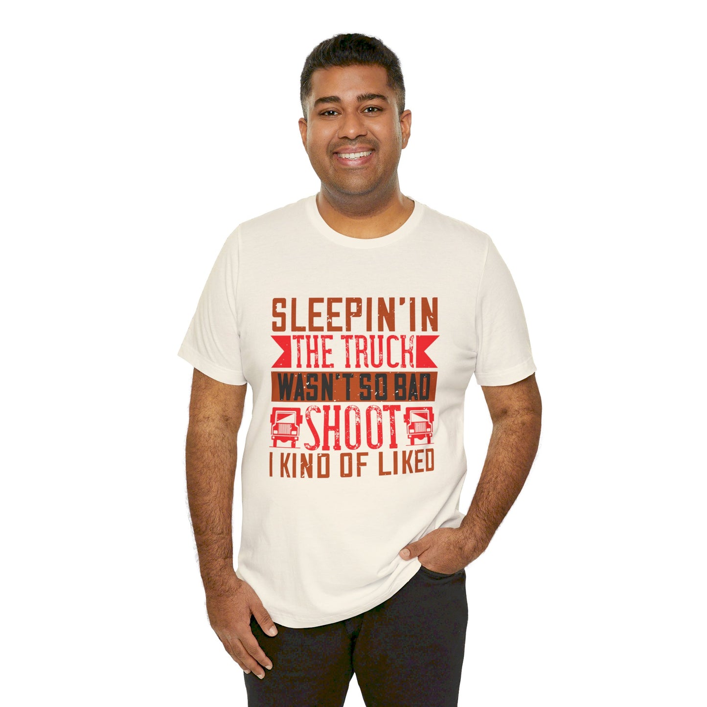 Sleepin’ in the Truck Wasn’t So Bad  - Unisex Jersey Short Sleeve Tee