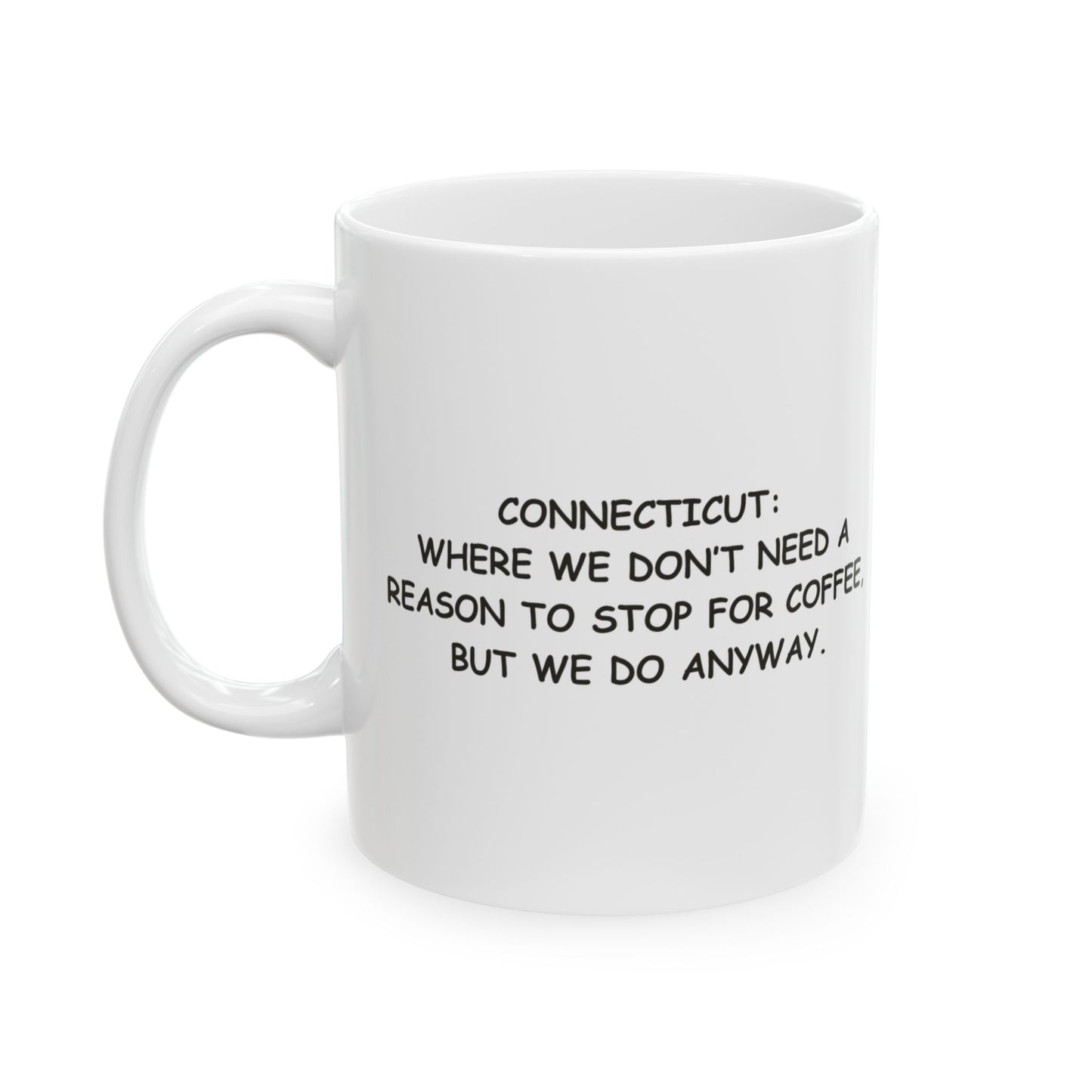 "Connecticut: Where we don’t need a reason to stop for coffee, but we do anyway." Ceramic Mug - 13889