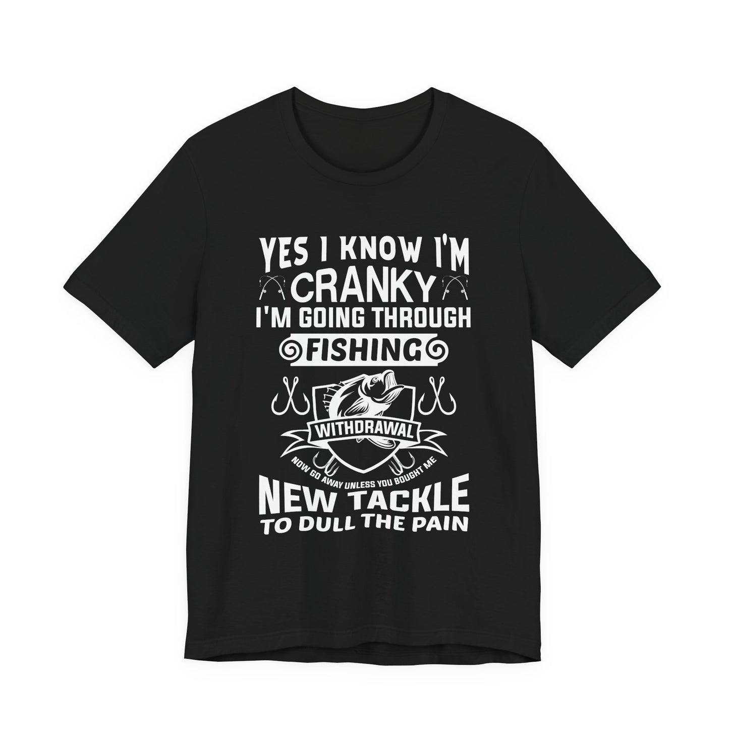 Yes, I Know I'm Cranky I'm Going Through Fishing - Unisex Jersey Short Sleeve Tee - 14186