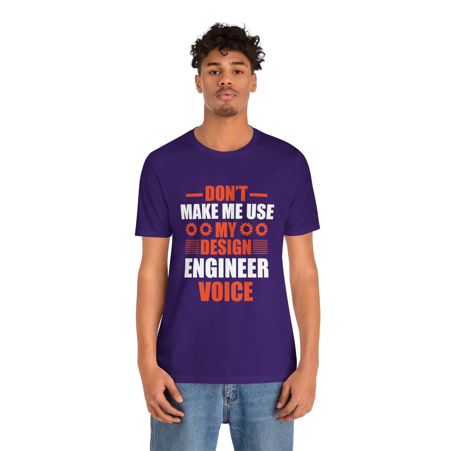 Don't Make Me Use My Design Engineer Voice - Unisex Jersey Short Sleeve Tee - 13777