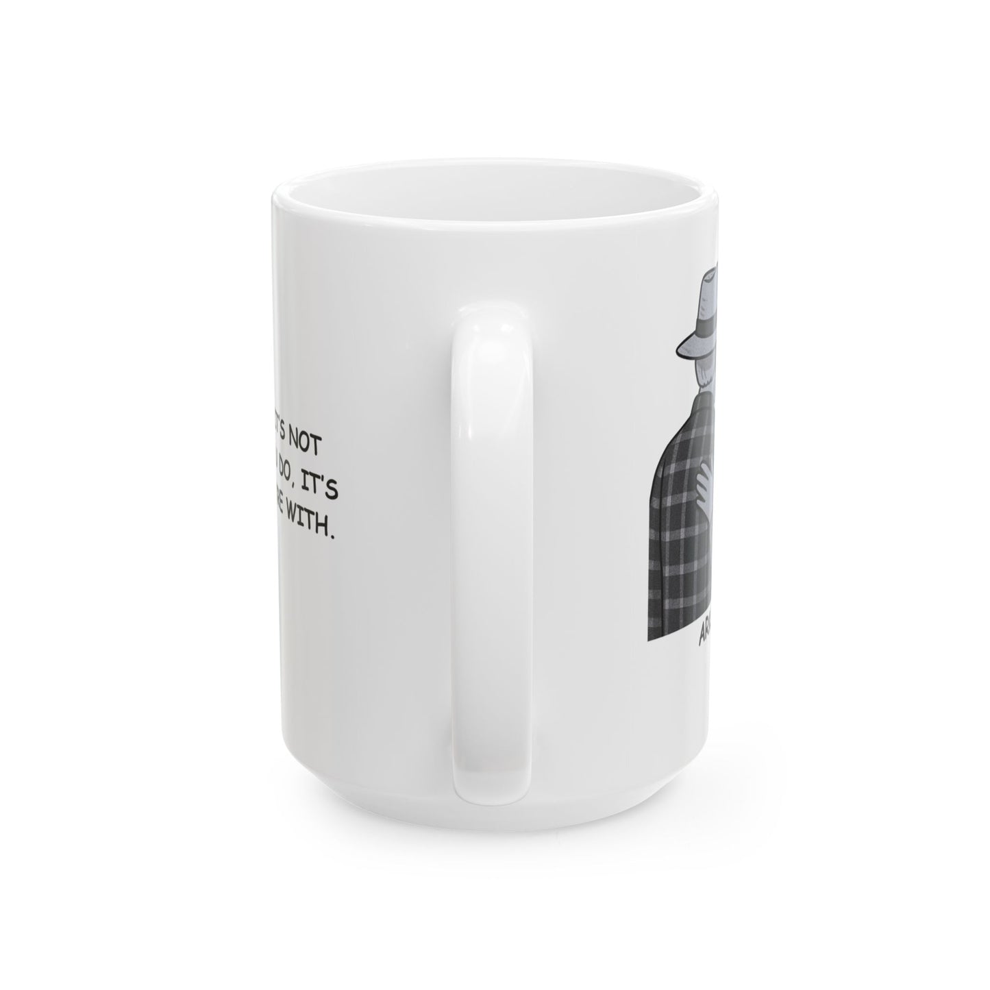 "In Arkansas, it’s not about what you do, it’s about who you’re with." Ceramic Mug - 13324