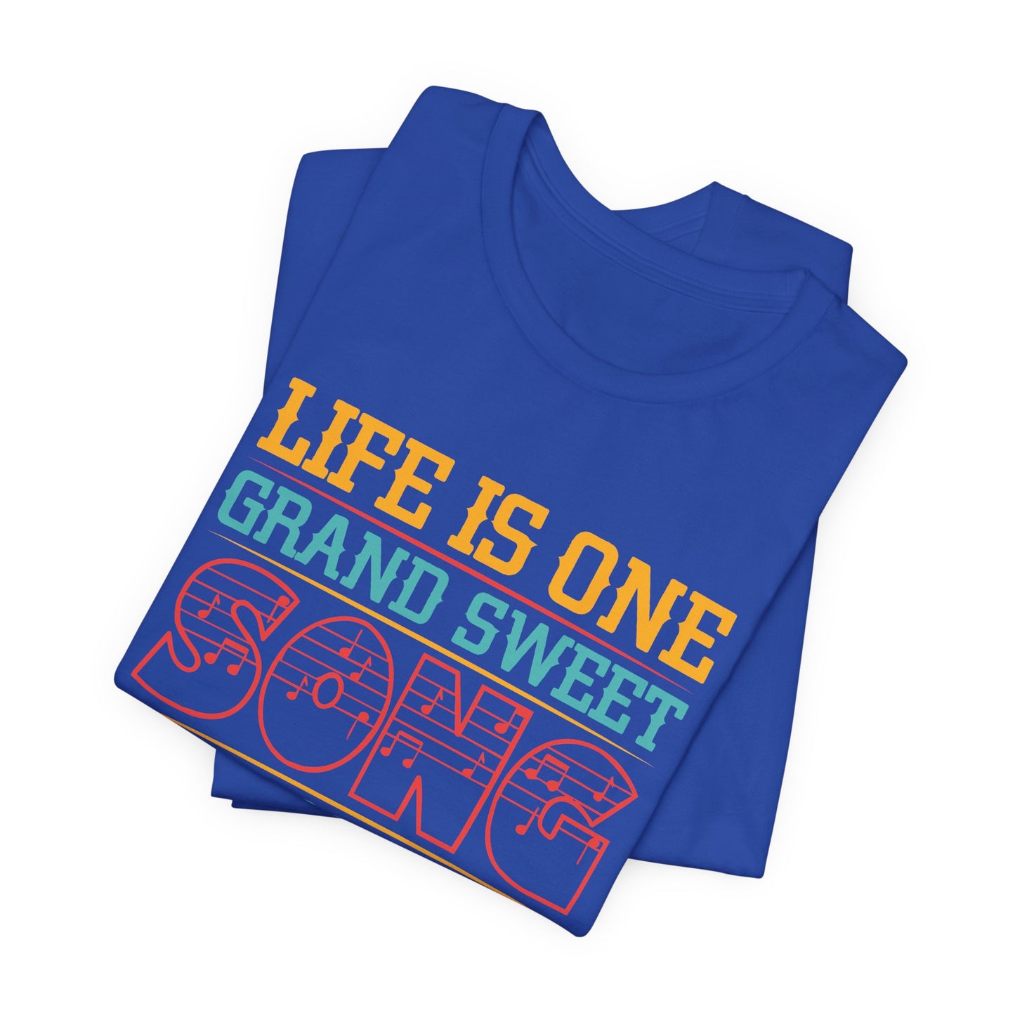 Life Is One Grand Sweet Song, So Start The Music - Unisex Jersey Short Sleeve Tee - 11908