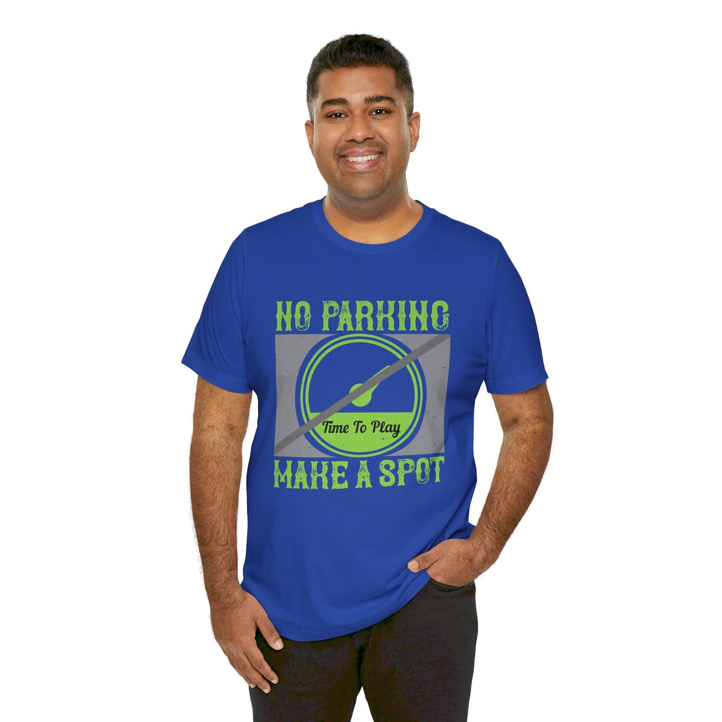 No Parking Time to Play, Make a Spot - Unisex Jersey Short Sleeve Tee