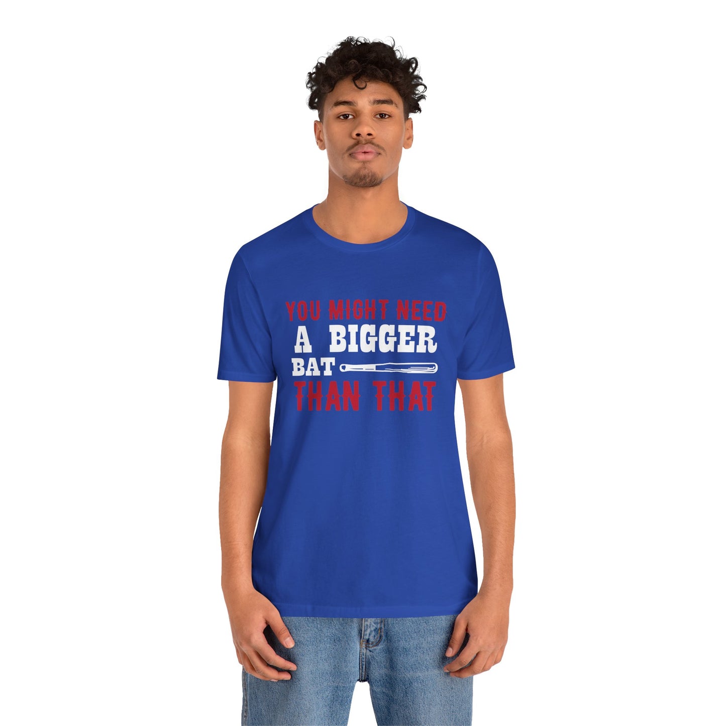 Baseball: You Might Need A Bigger Bat Than That - Unisex Jersey Short Sleeve Tee - 13860