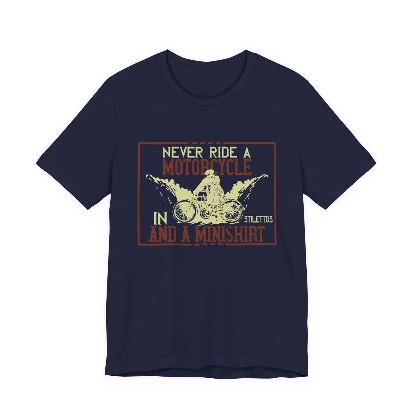 Never Ride a Motorcycle in Stilettos and a Miniskirt - Unisex Jersey Short Sleeve Tee - 13897