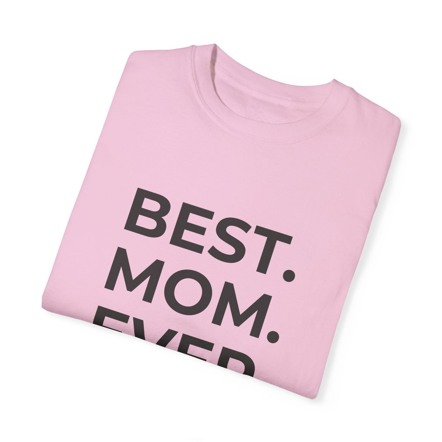 Best. Mom. Ever - Unisex Garment-Dyed T-shirt - 11773
