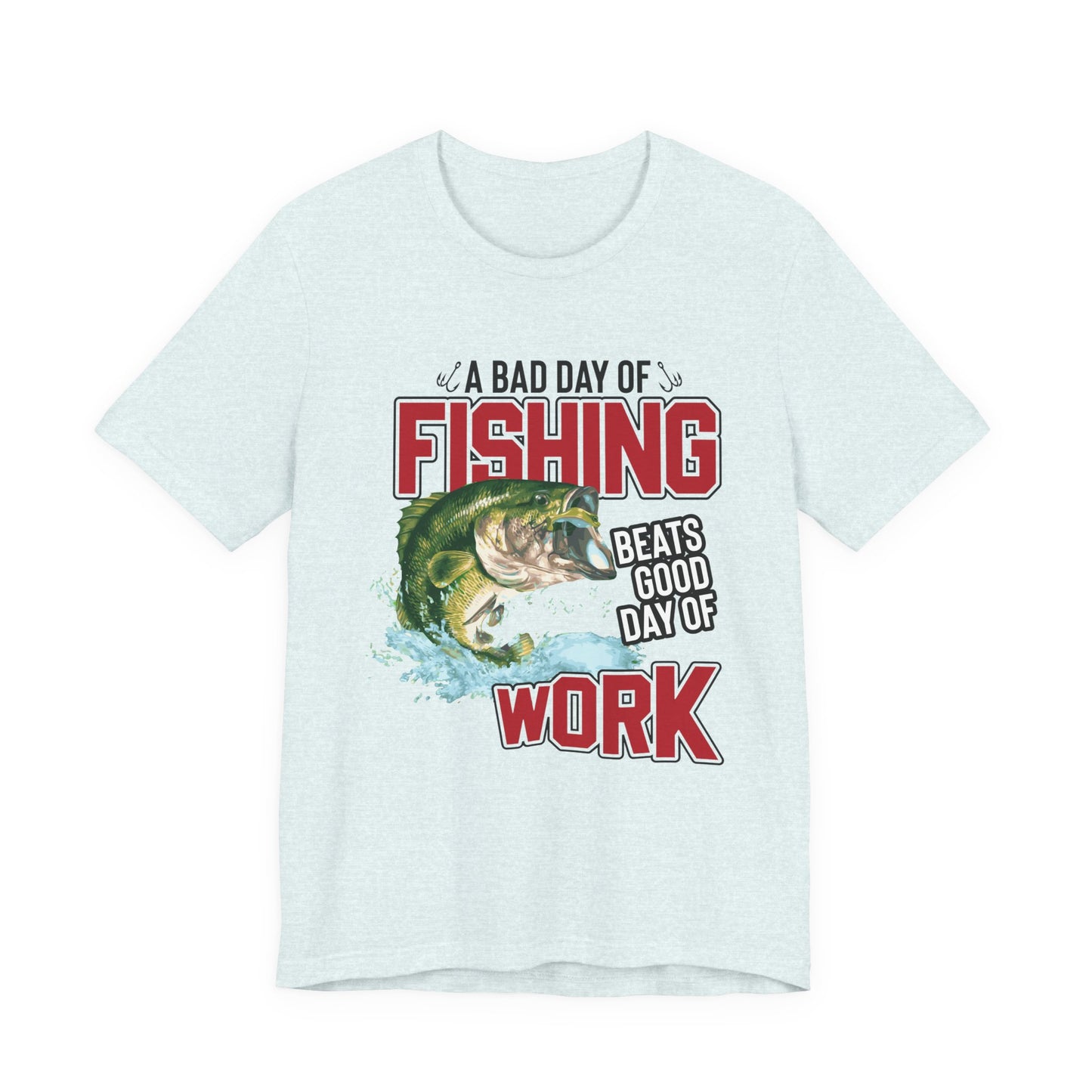 A Bad Of Fishing Beats A Good Day Of Work - Unisex Jersey Short Sleeve Tee - 13919