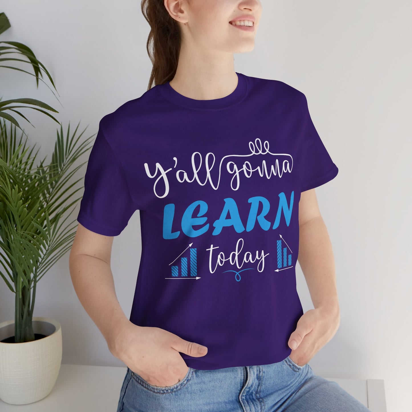 Teacher: You All Are Gonna Learn Today - Unisex Jersey Short Sleeve Tee - 13393