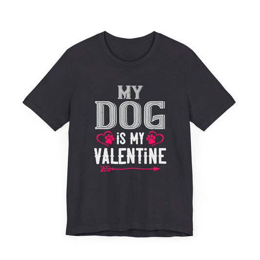 My Dog Is My Valentine - Unisex Jersey Short Sleeve Tee