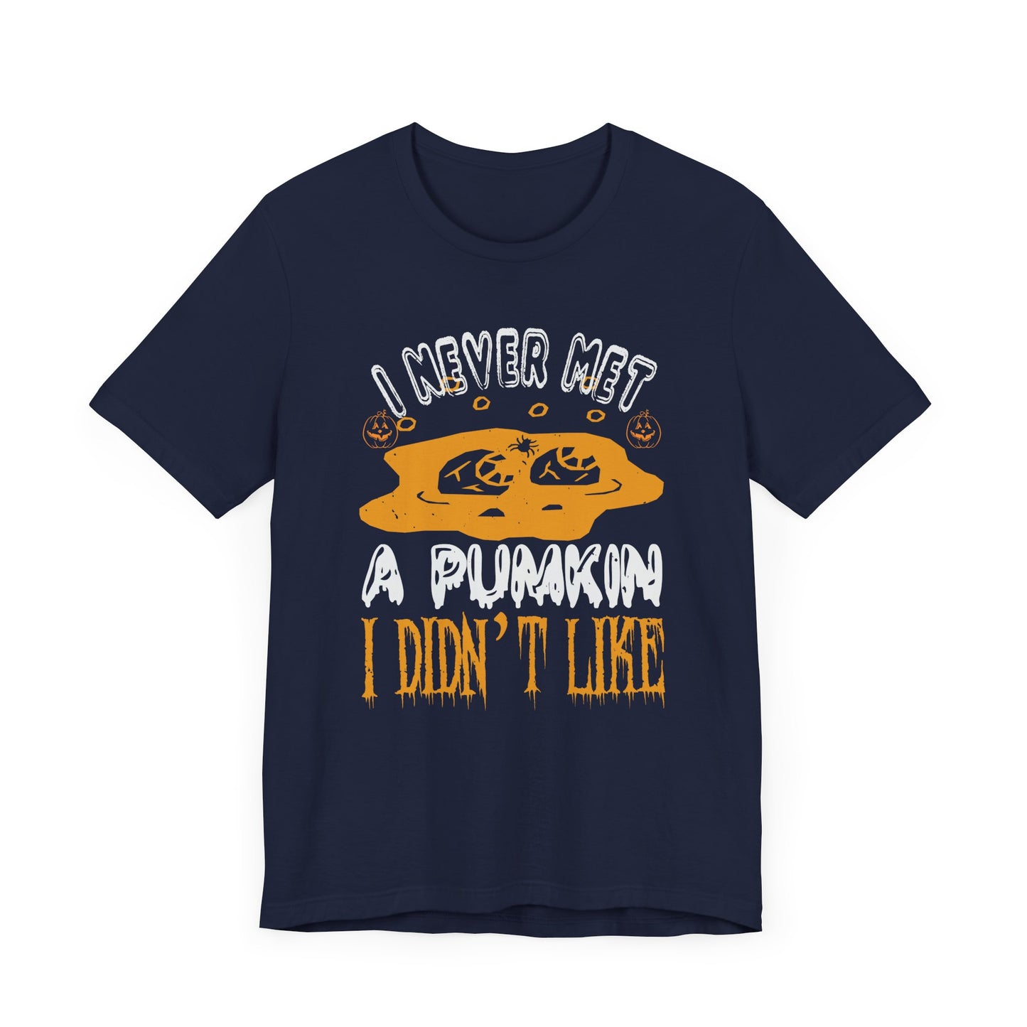 I Never Met a Pumpkin I Didn't Like  - Unisex Jersey Short Sleeve Tee - 12442