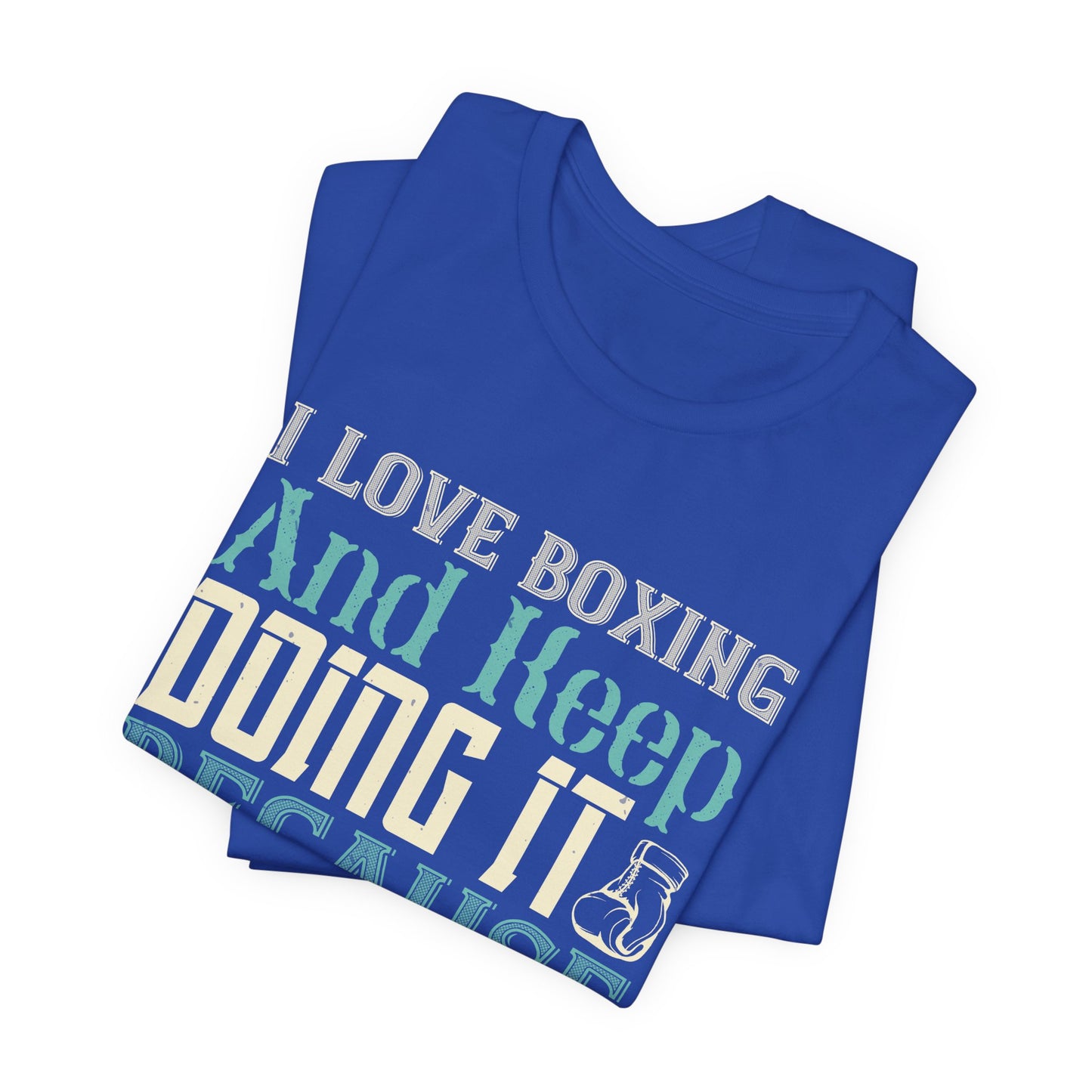 I Love Boxing and Keep Doing It Because I Love It - Unisex Jersey Short Sleeve Tee - 11615