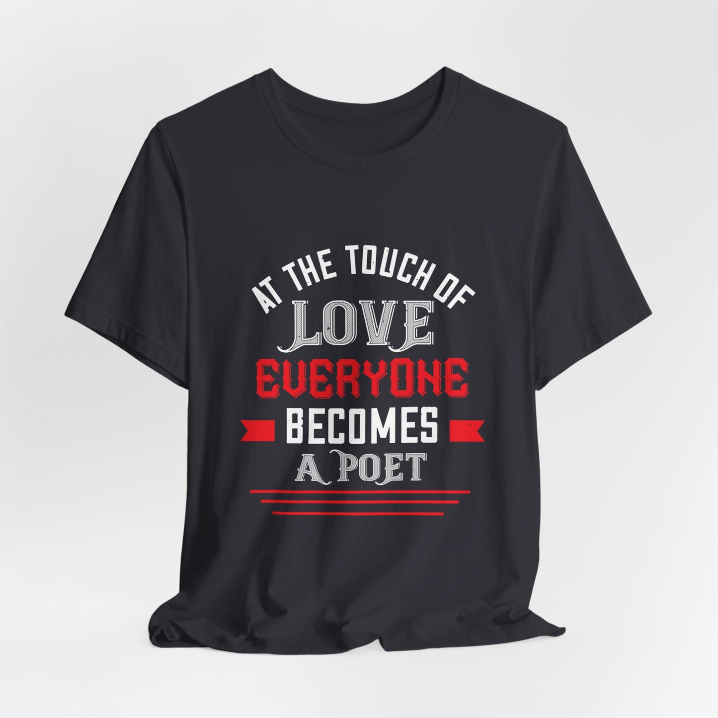 At the Touch of Love, Everyone Becomes a Poet - Unisex Jersey Short Sleeve Tee