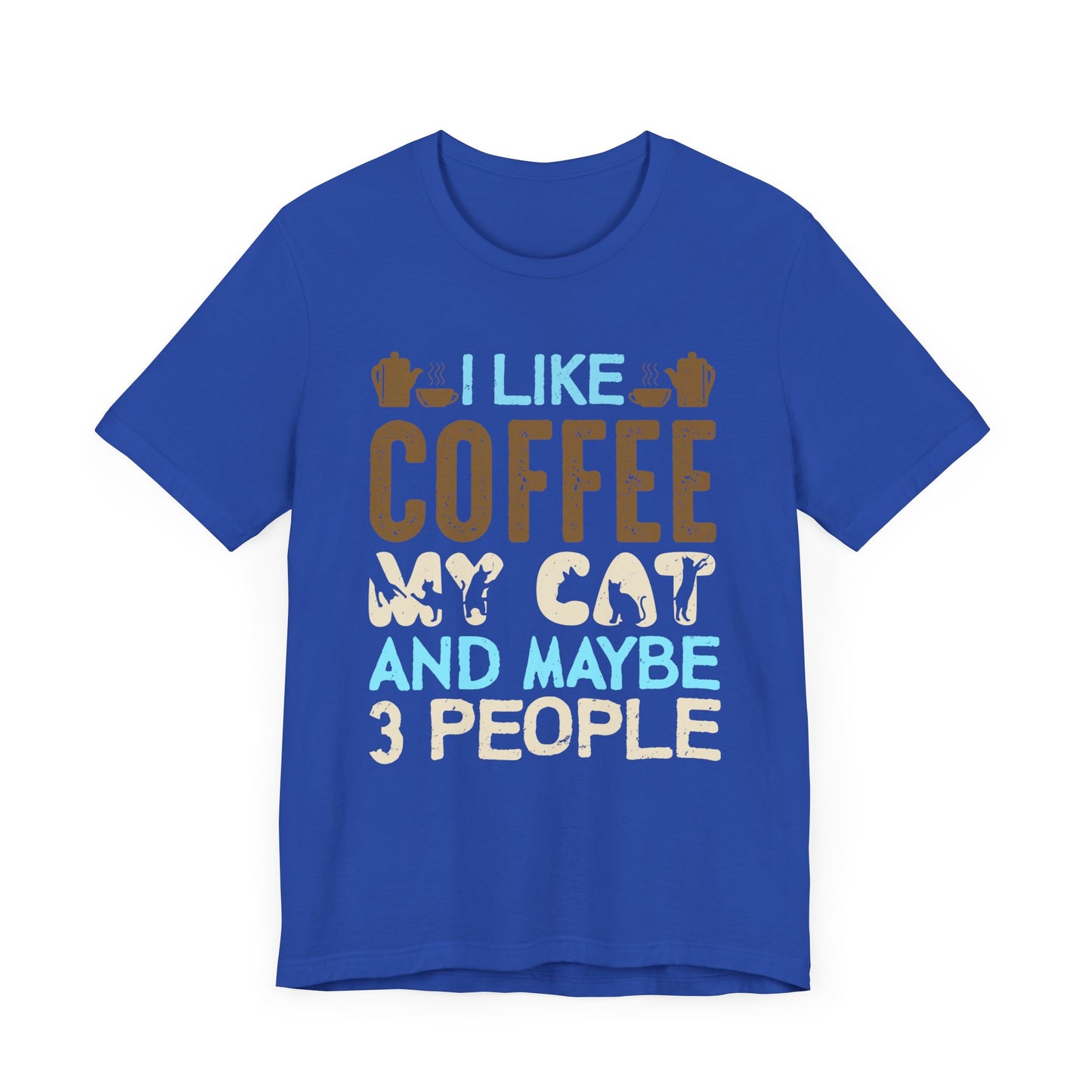 I Like Coffee, My Cat & Maybe 3 People- Unisex Jersey Short Sleeve Tee