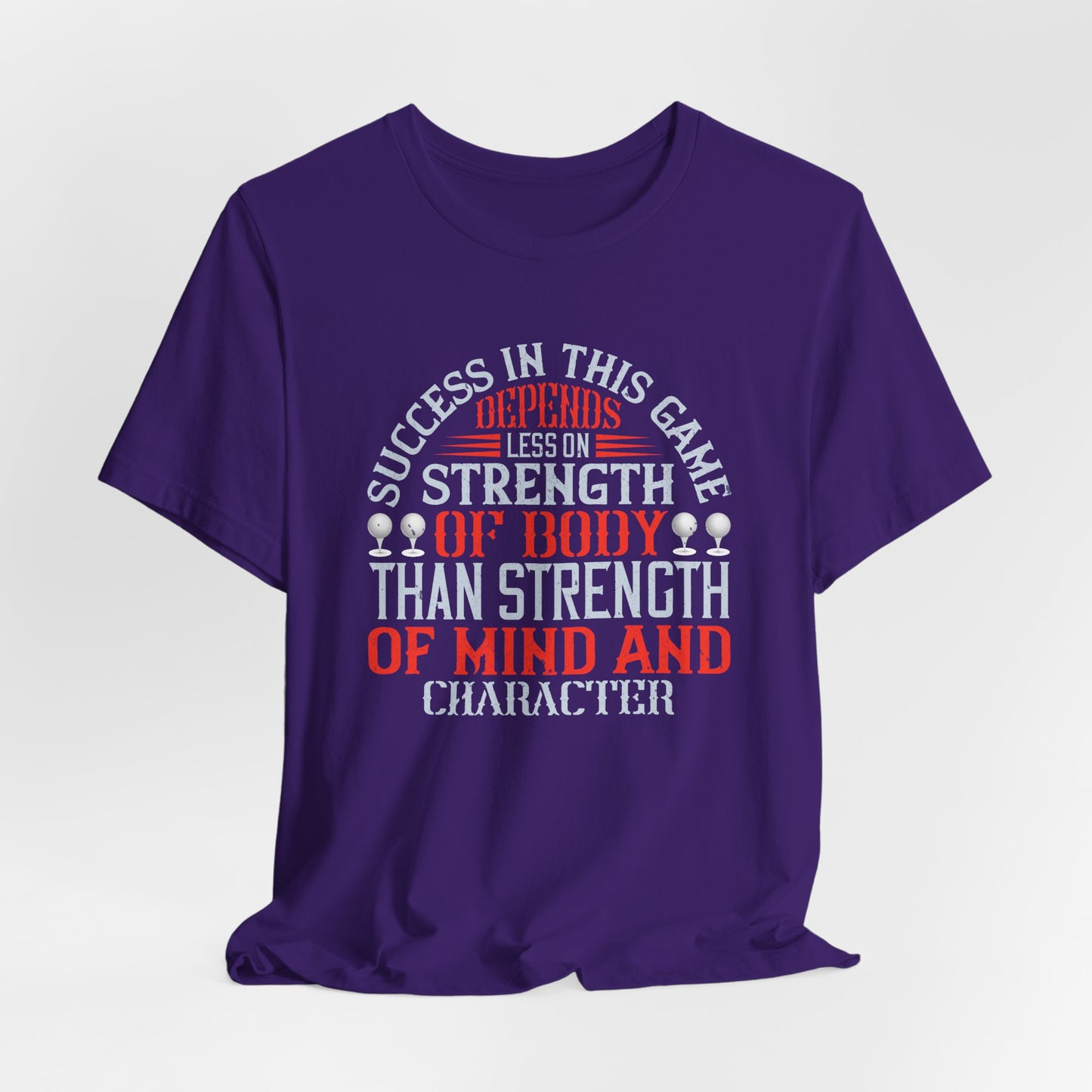 Success in This Game Depends Less on Strength of Body Than Strength of Mind and Character - Unisex Jersey Short Sleeve Tee - 12115