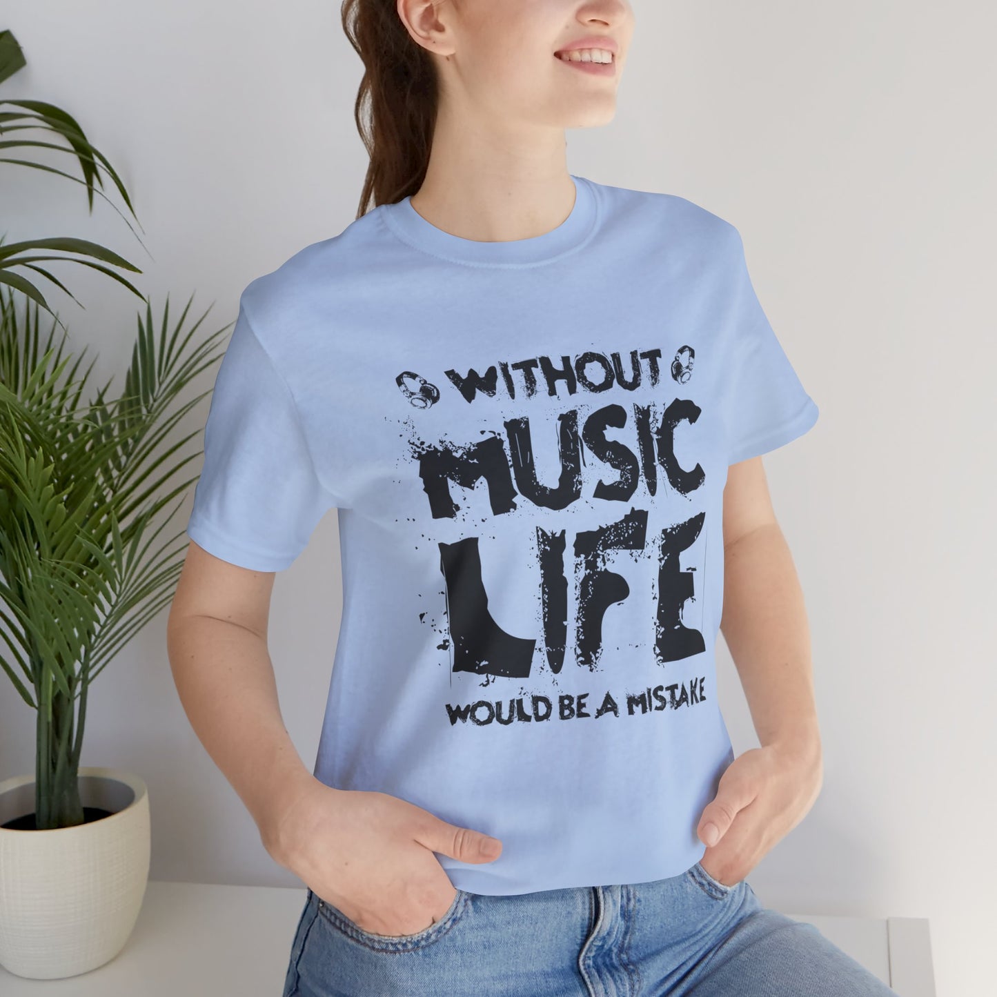 Without Music Life Would Be A Mistake - Unisex Jersey Short Sleeve Tee