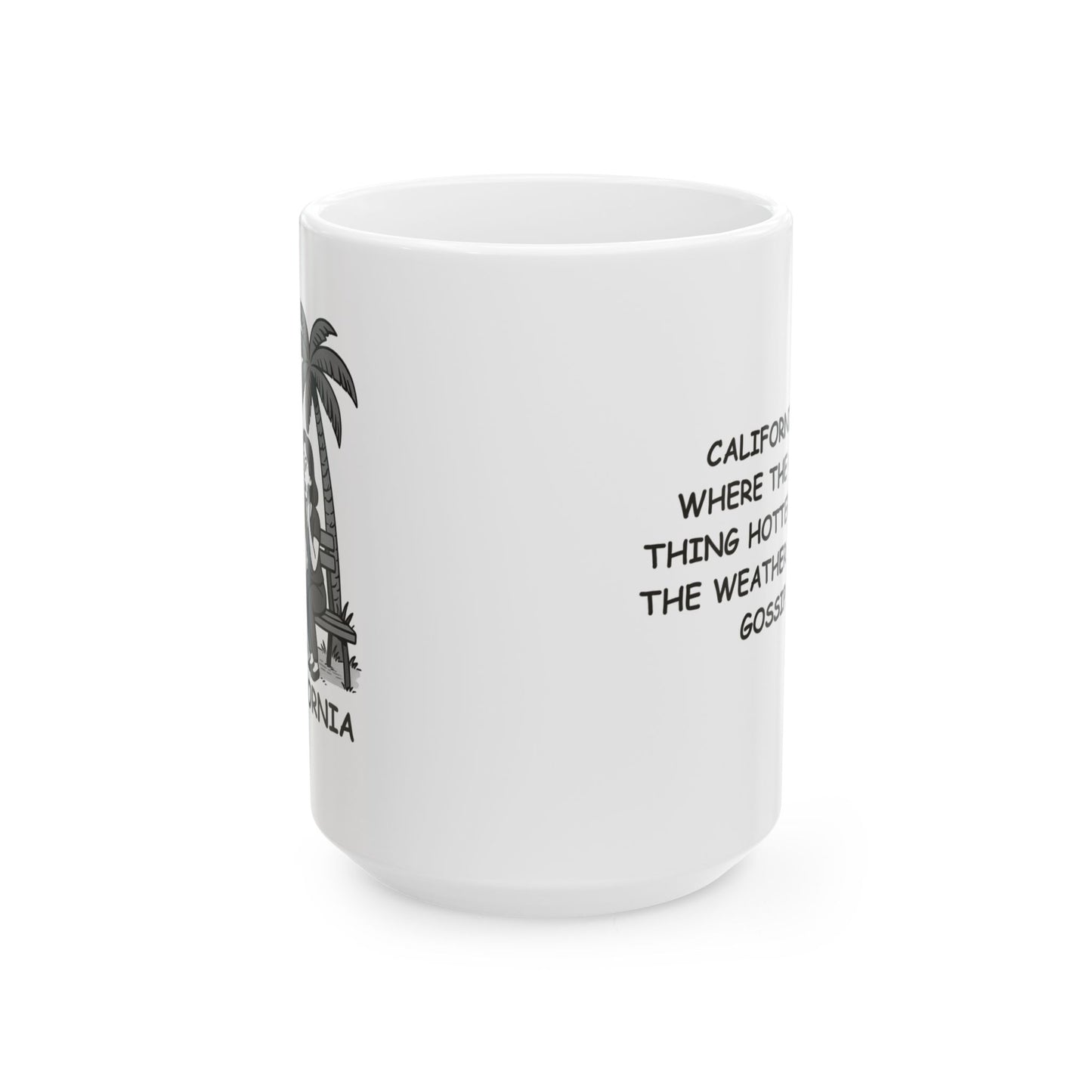 "California: where the only thing hotter than the weather is the gossip." Ceramic Mug - 12726