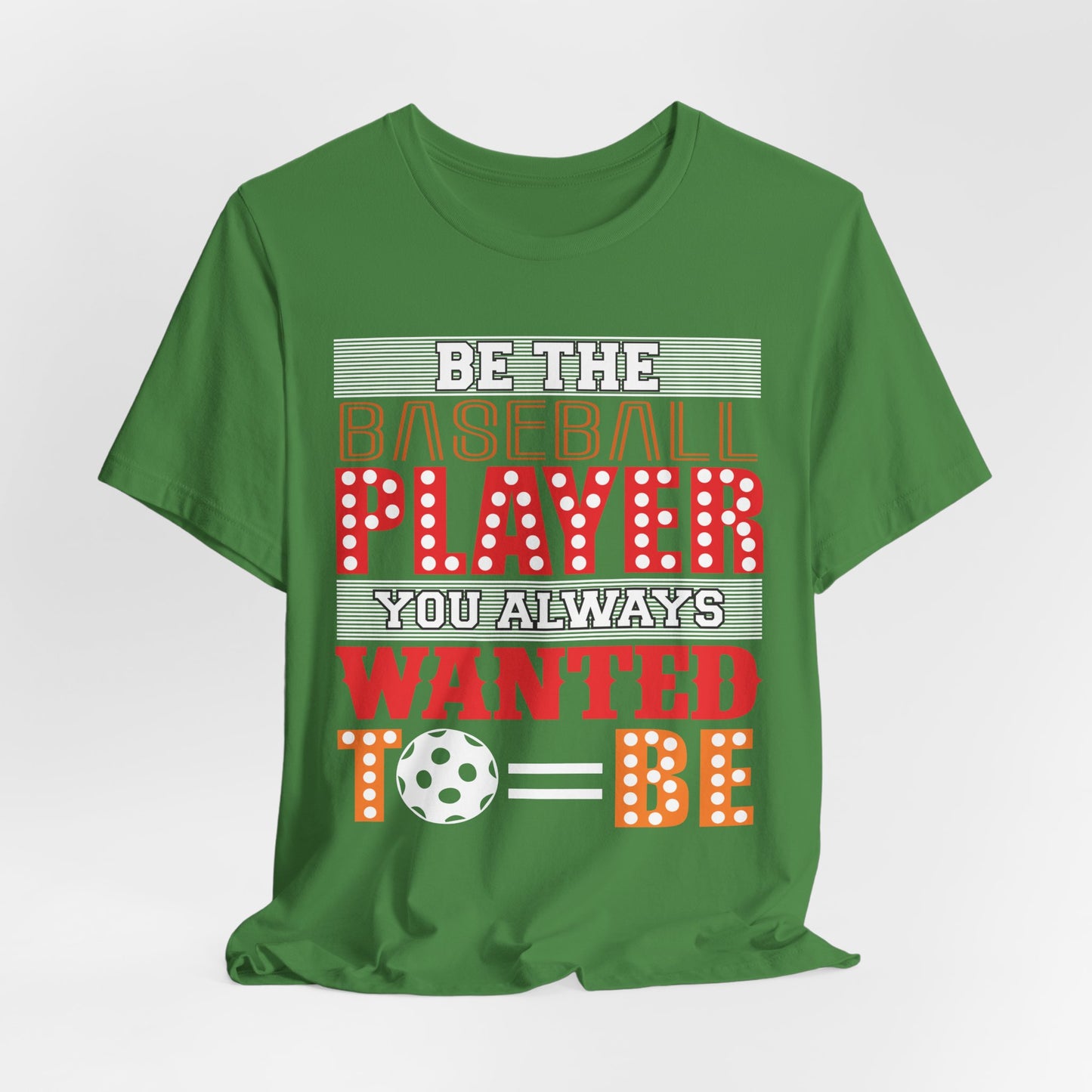 Be The Baseball Player You Always Wanted - Unisex Jersey Short Sleeve Tee - 13907