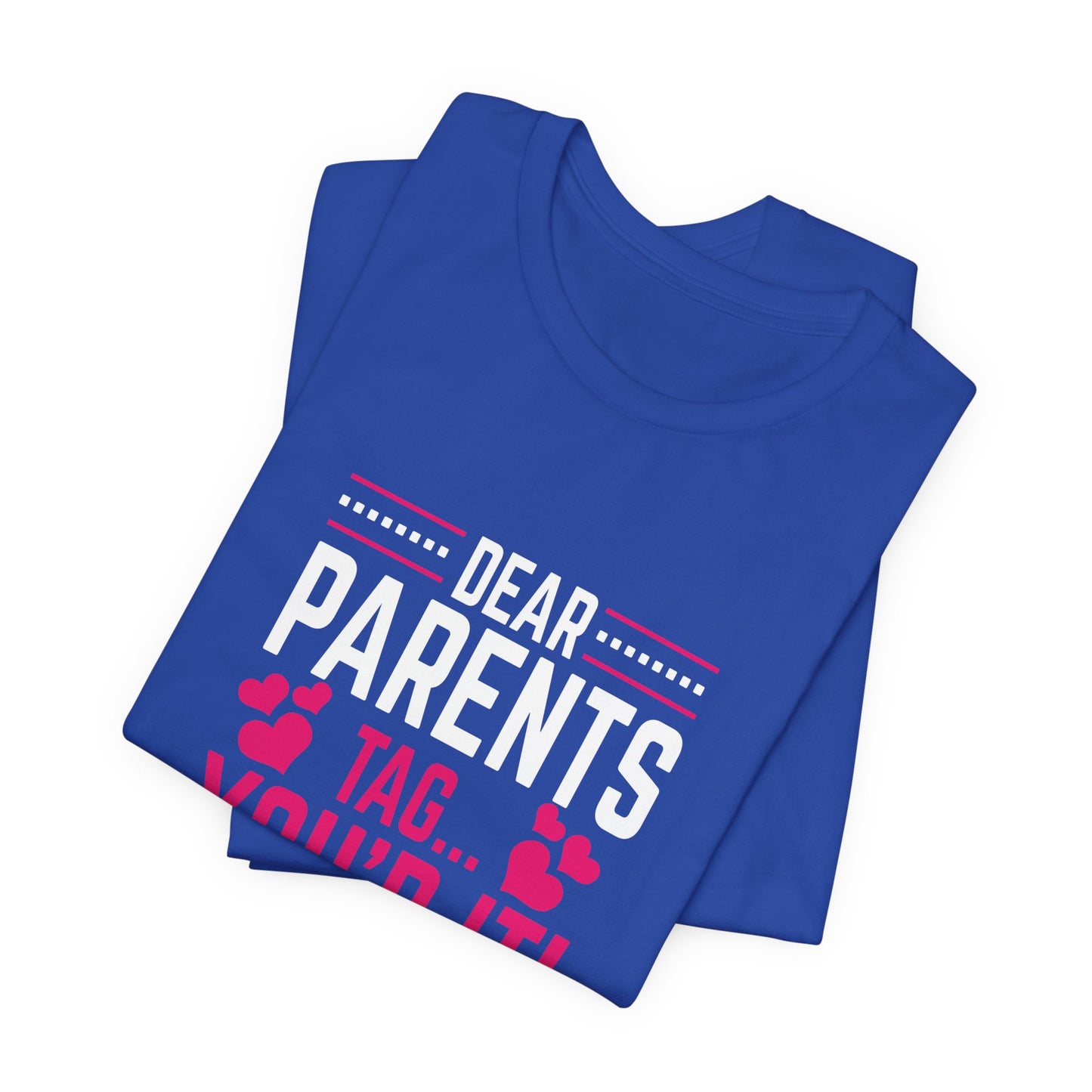 Teacher: Dear Parents, Tag... You're It! Love Teachers - Unisex Jersey Short Sleeve Tee