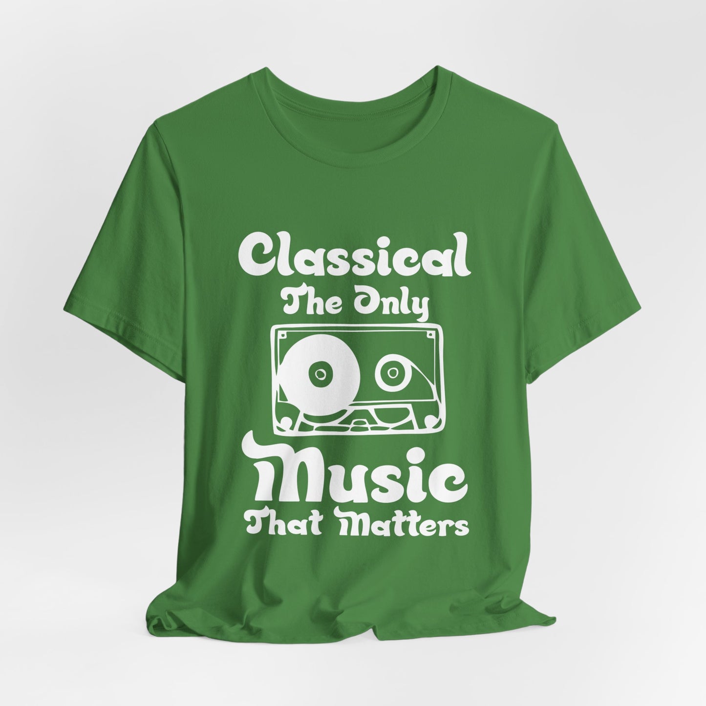 Classical, The Only Music Matters - Unisex Jersey Short Sleeve Tee