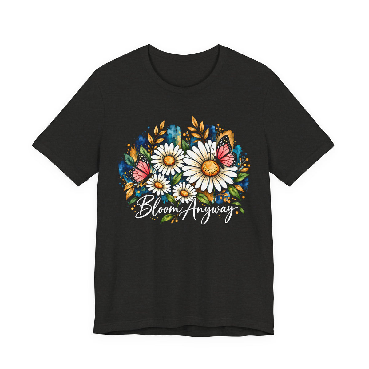 Daisy & Butterfly T-Shirt, “Bloom Anyway” Floral Graphic Tee - 14975