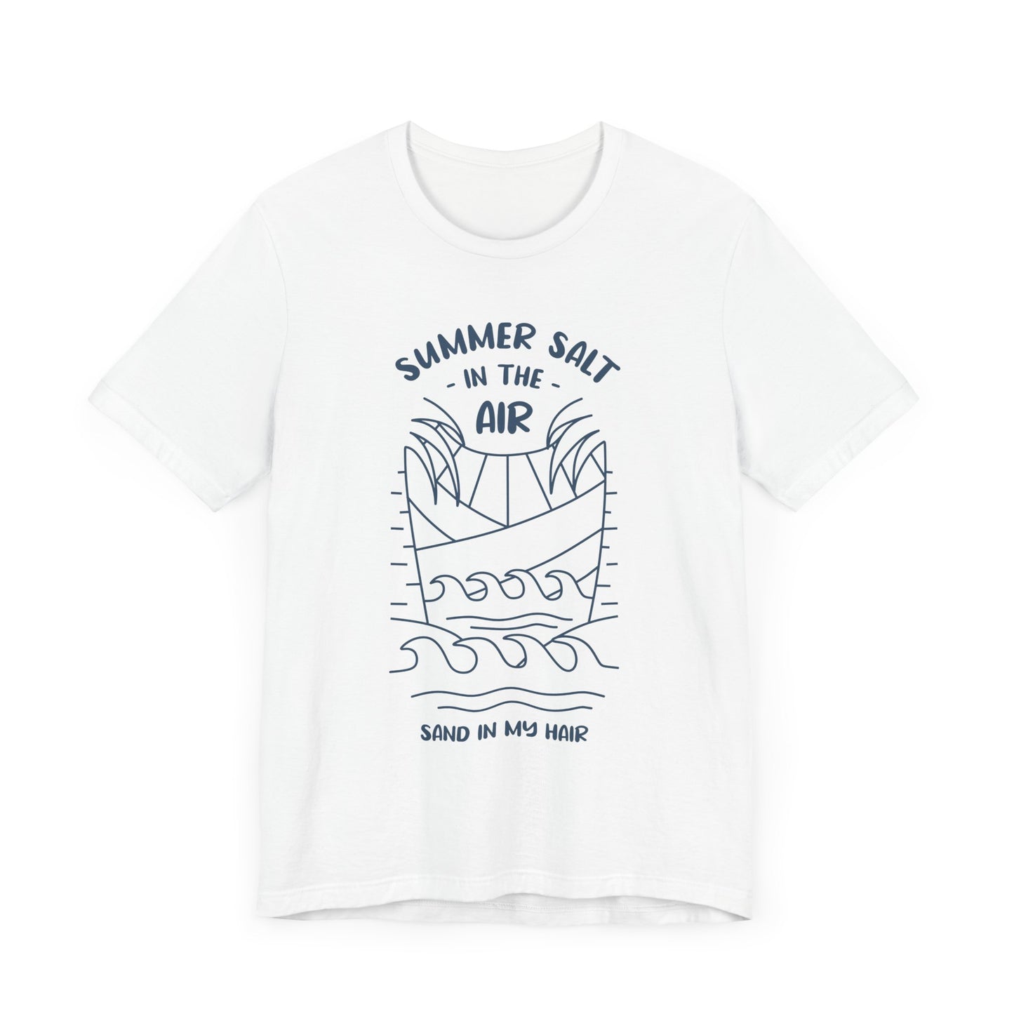 Salt In The Air, Sand In My Hair - Unisex Jersey Short Sleeve Tee - 13113