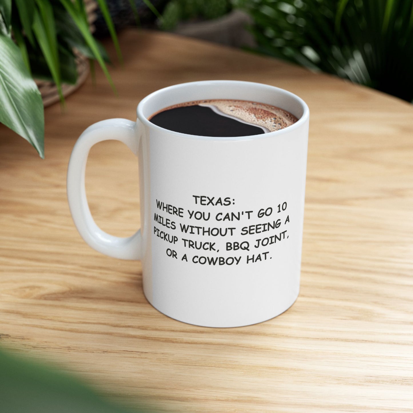 "Texas: Where you can't go 10 miles without seeing a pickup truck, BBQ joint, or a cowboy hat." Ceramic Mug – 12683