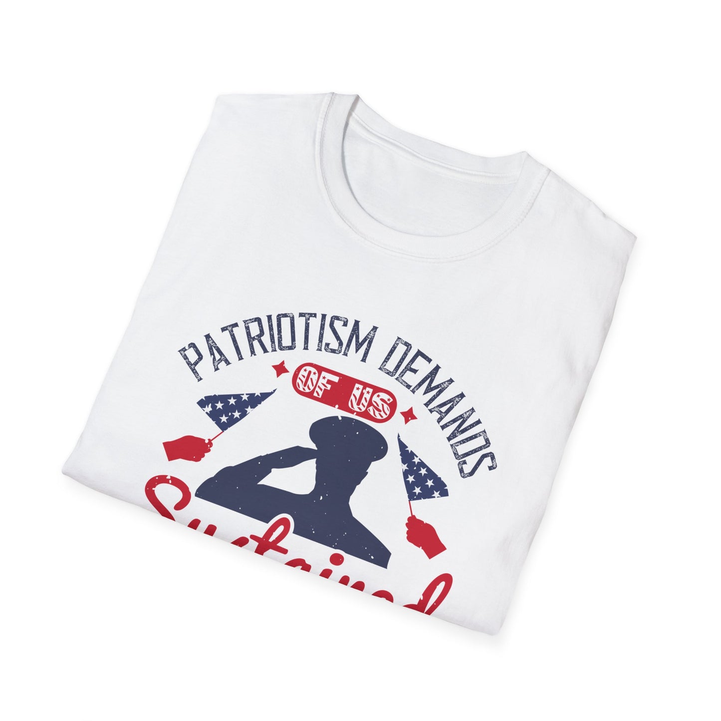 "Patriotism demands of us sustained sacrifice" Unisex Softstyle T-Shirt - 13833