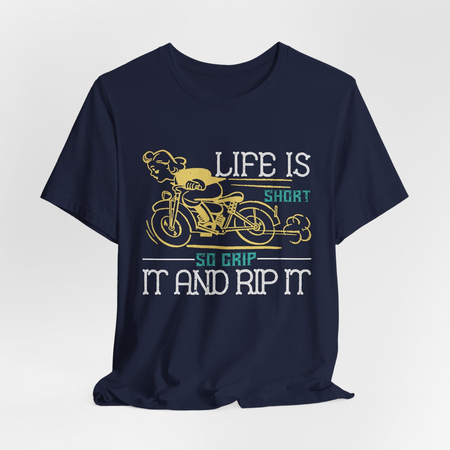 Life Is Short, So Grip It and Rip It - Unisex Jersey Short Sleeve Tee - 13756