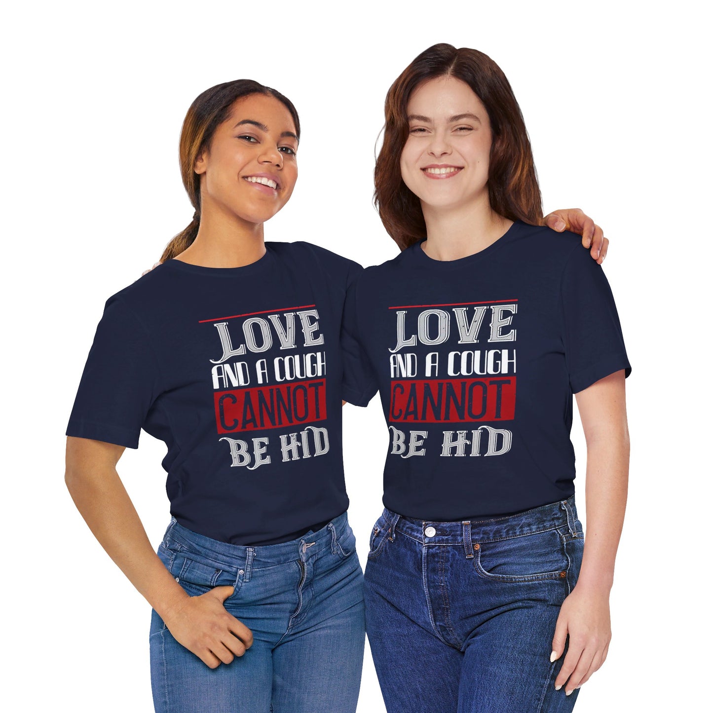 Love and a Cough Cannot Be Hid - Unisex Jersey Short Sleeve Tee