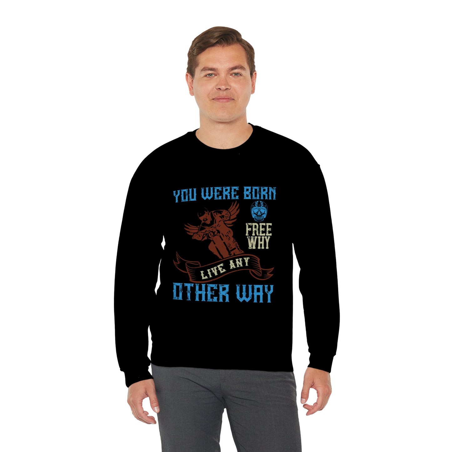 You Were Born Free, Why Live Any Other Way - Unisex Heavy Blend™ Crewneck Sweatshirt