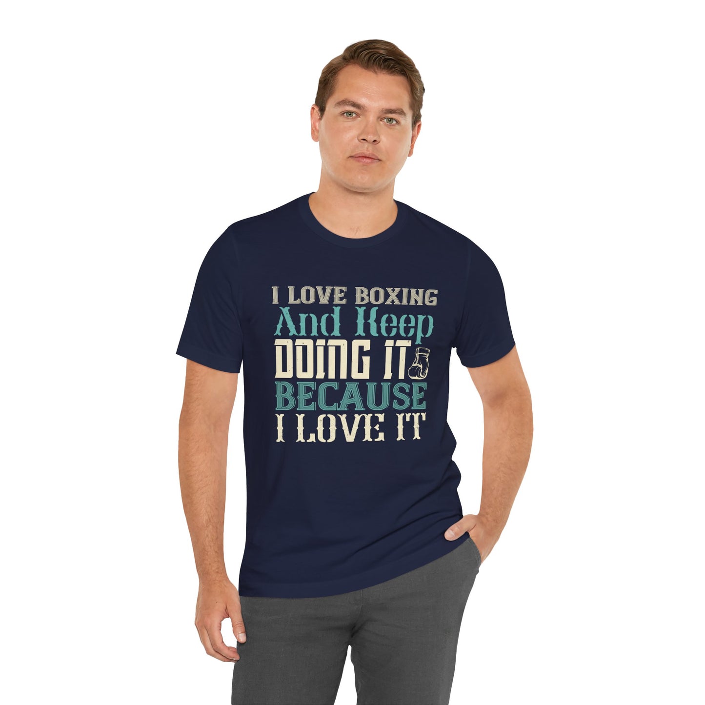 I Love Boxing and Keep Doing It Because I Love It - Unisex Jersey Short Sleeve Tee - 11615