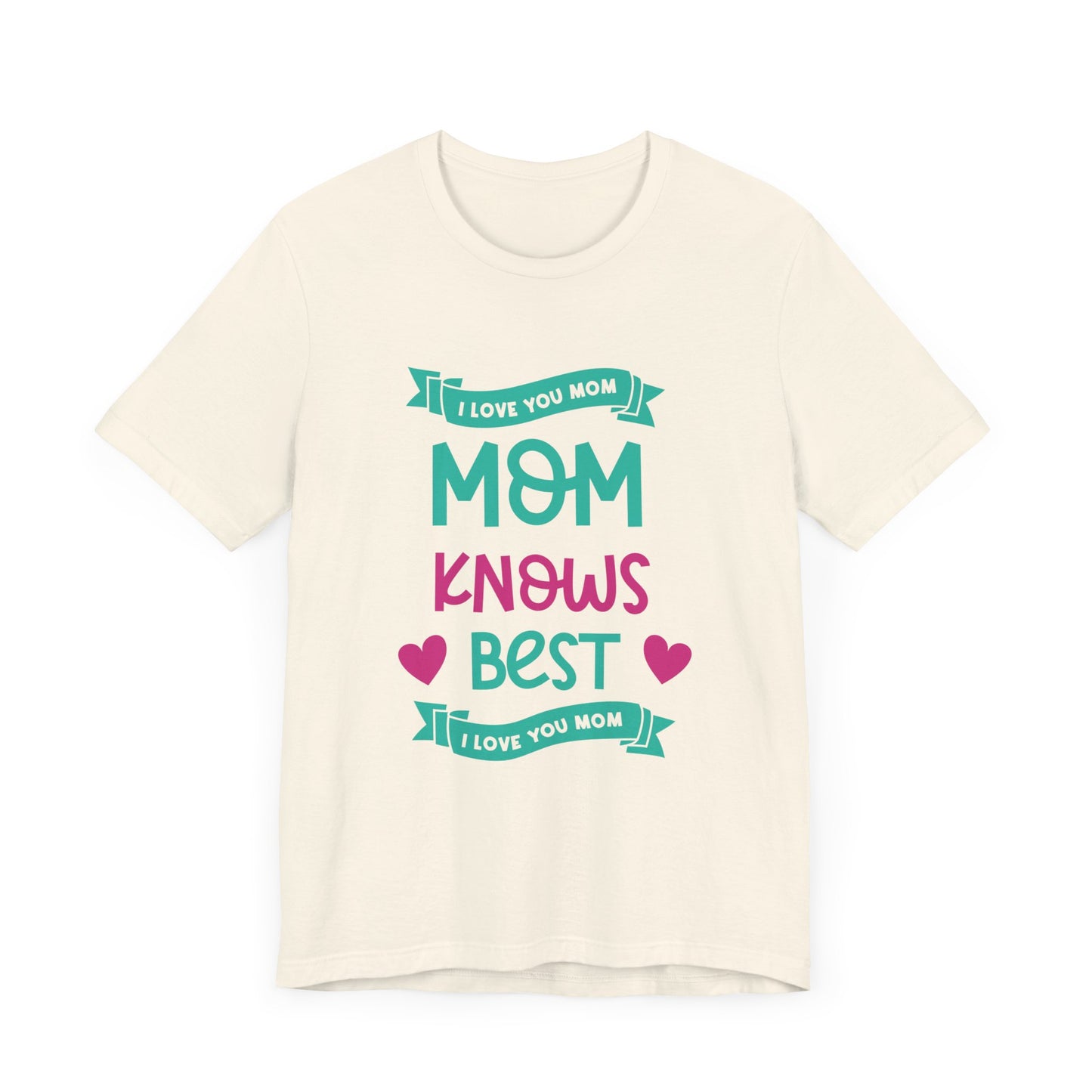 Mom Knows Best, I Love You, Mom - Unisex Jersey Short Sleeve Tee