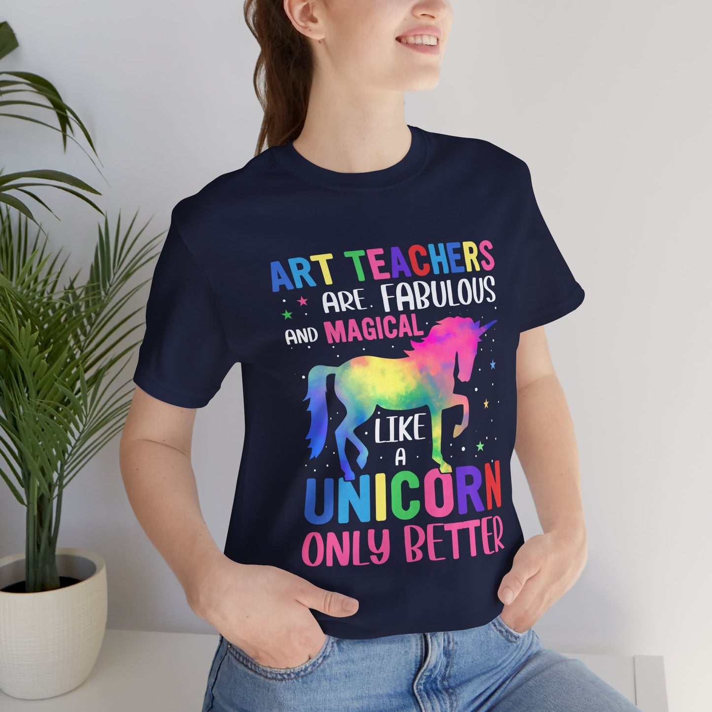 Teacher: Art Teachers Are Fabulous And Magical Like A Unicorn Only Better - Unisex Jersey Short Sleeve Tee - 13531