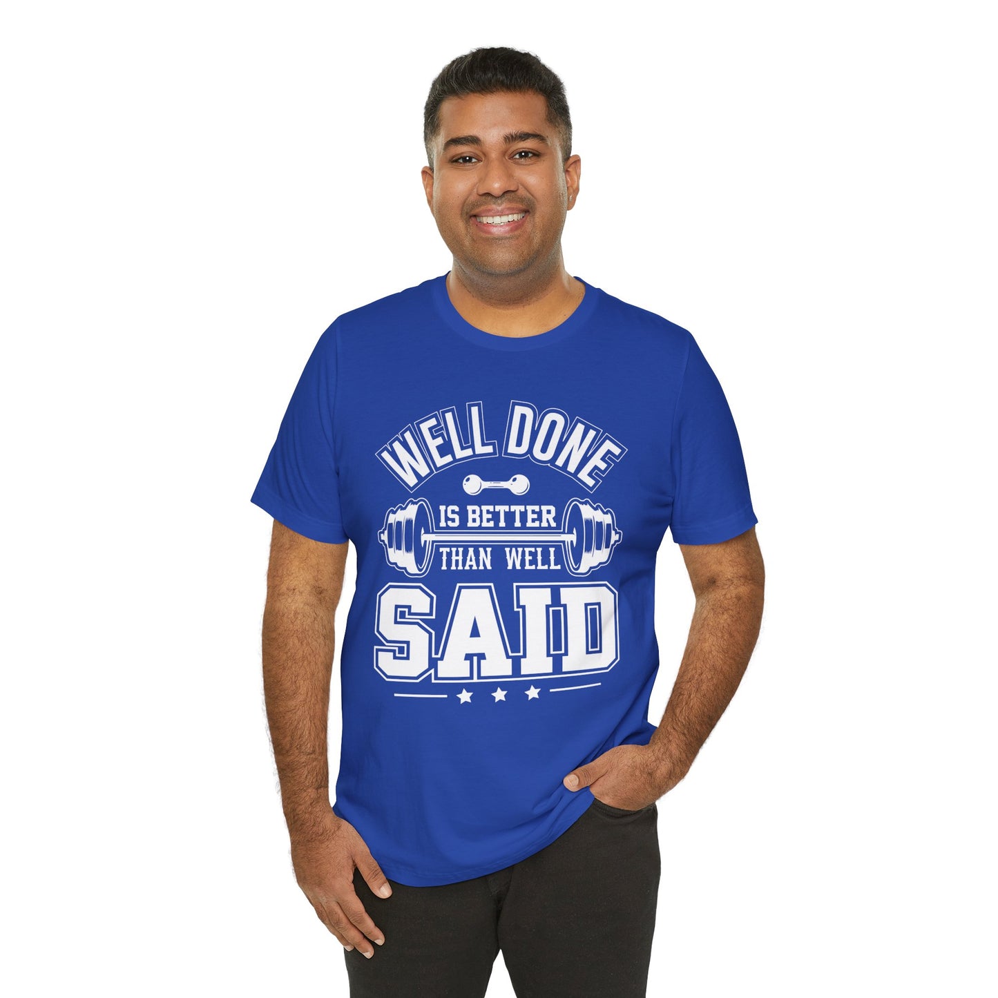 Gym: Well Done Is Better Than Well Said - Unisex Jersey Short Sleeve Tee