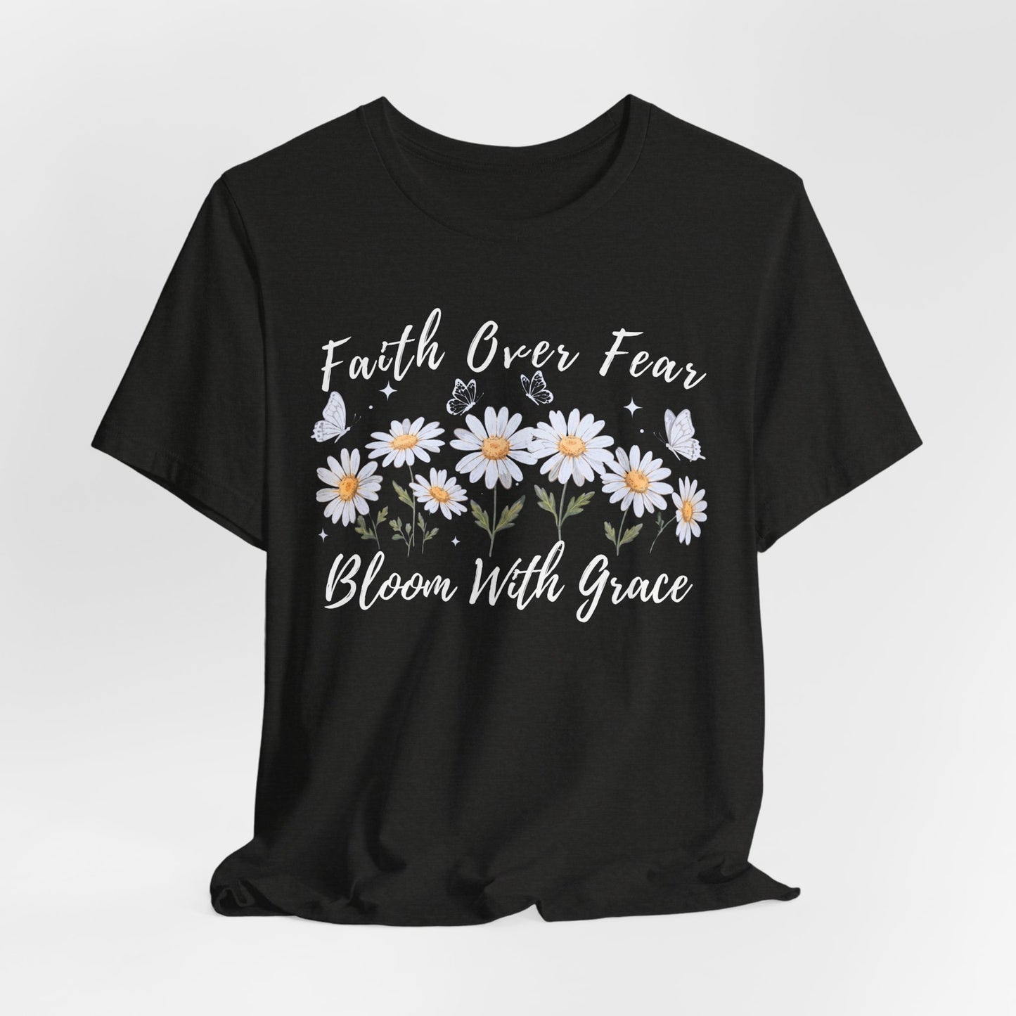 Faith Over Fear Daisy T-Shirt, “Bloom With Grace” Christian Floral Tee - 14951