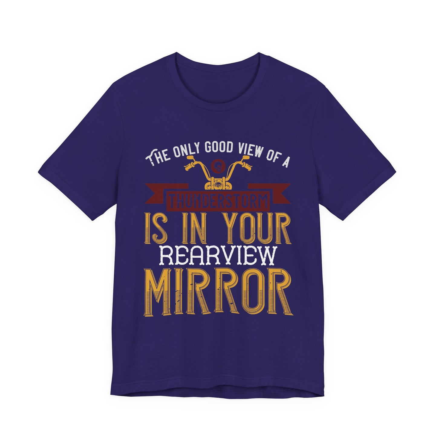 The Only Good View of a Thunderstorm is in Your Rearview Mirror - Unisex Jersey Short Sleeve Tee - 13938