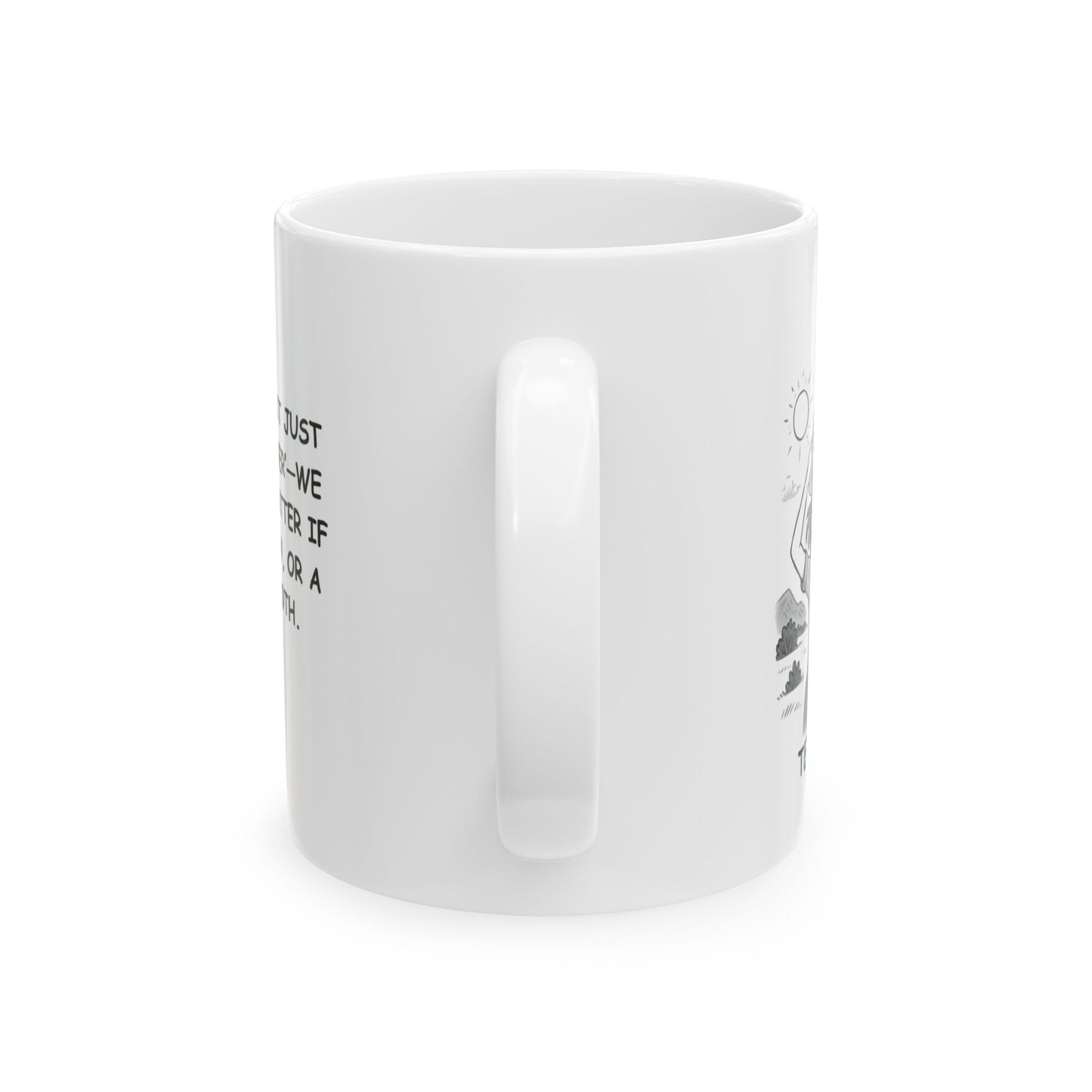 "In Texas, we don’t just ‘enjoy the weather’—we embrace it, no matter if it’s sunny, windy, or a little bit of both." Ceramic Mug - 11oz & 15oz -12754