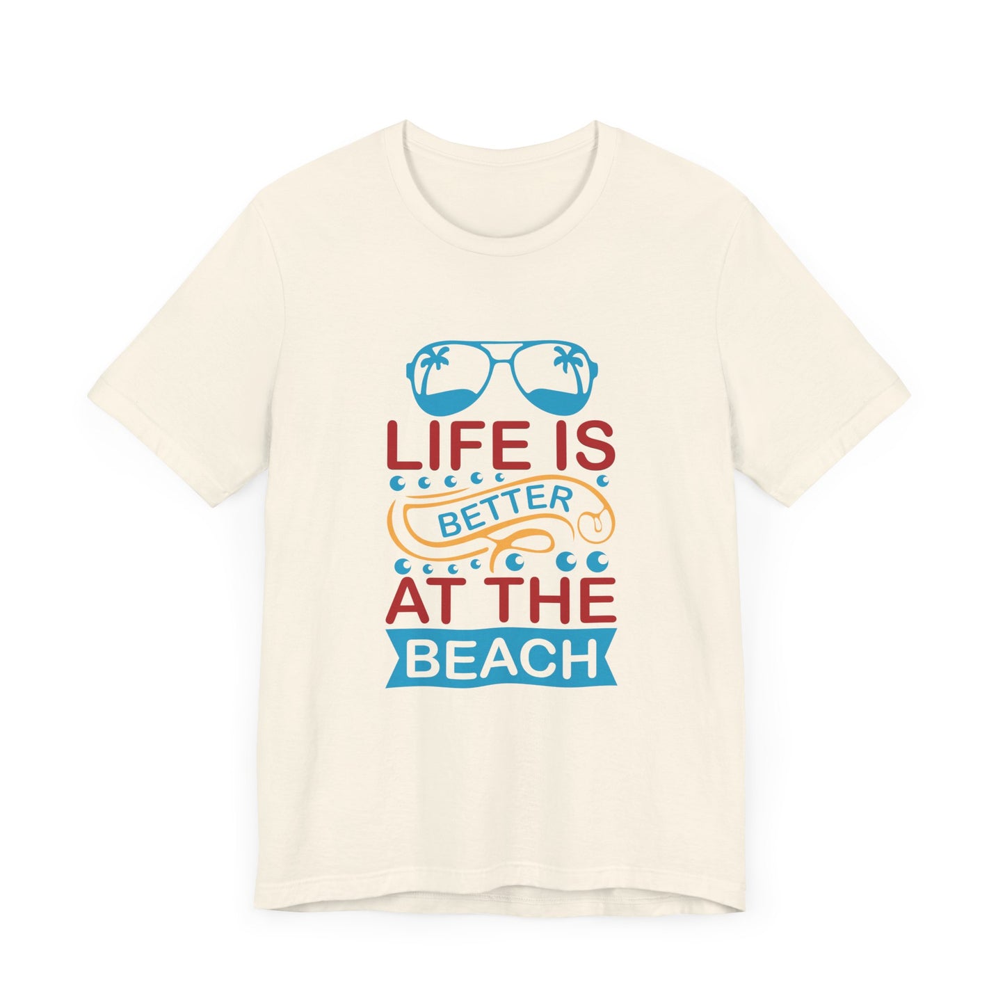 Summer: Life Is Better At The Beach - Unisex Jersey Short Sleeve Tee - 13232
