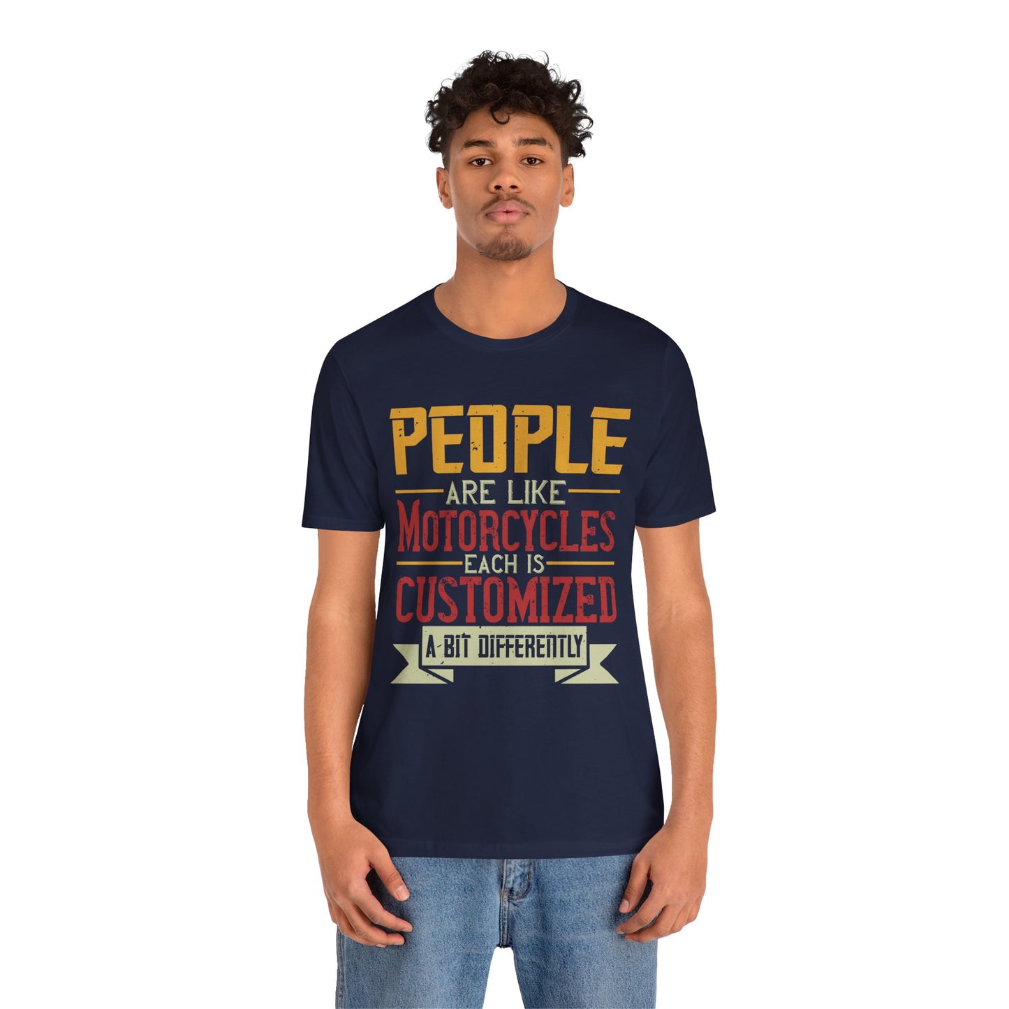 People Are Like Motorcycles: Each Is Customized a Bit Differently - Unisex Jersey Short Sleeve Tee - 13900