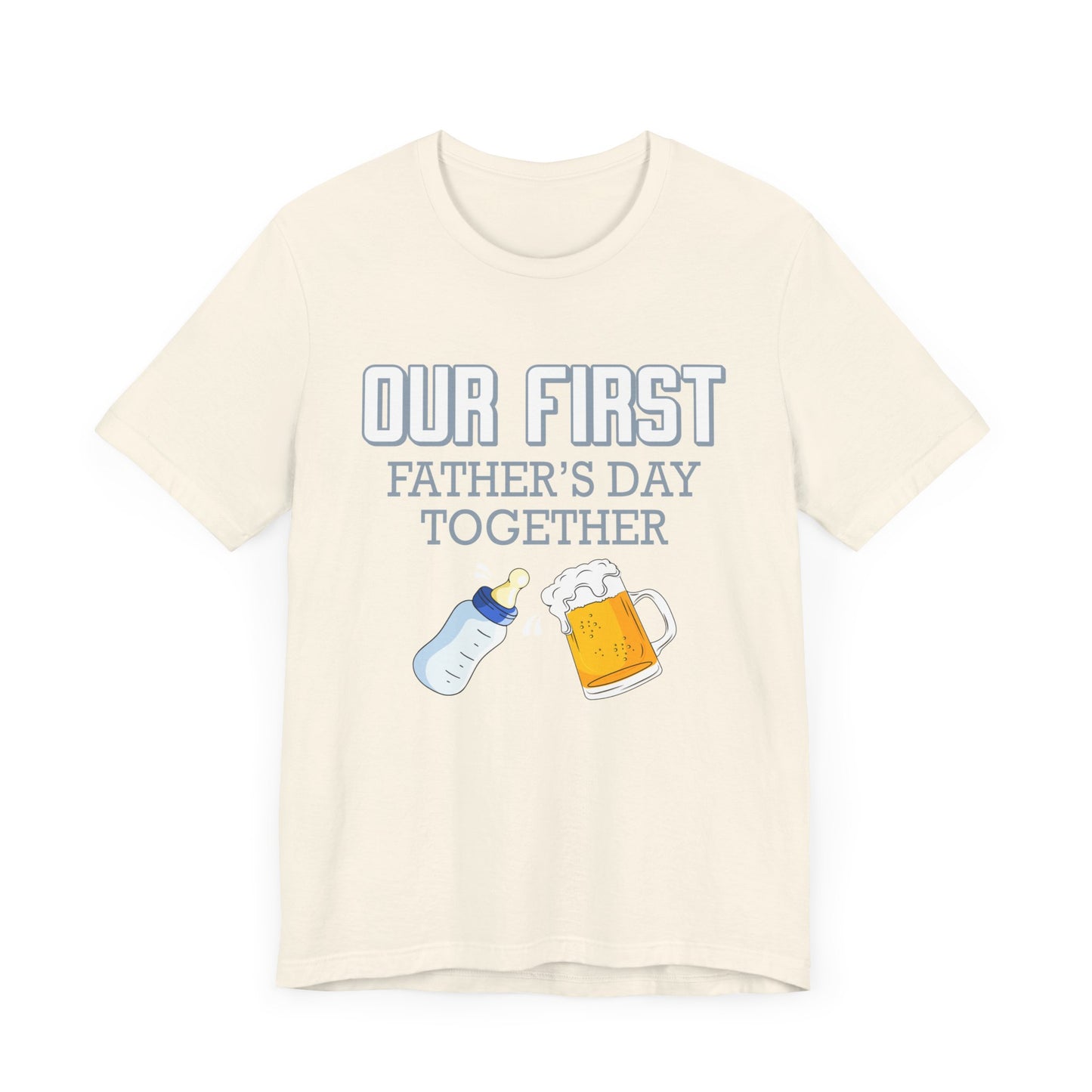 Our First Father's Day Together - Unisex Jersey Short Sleeve Tee