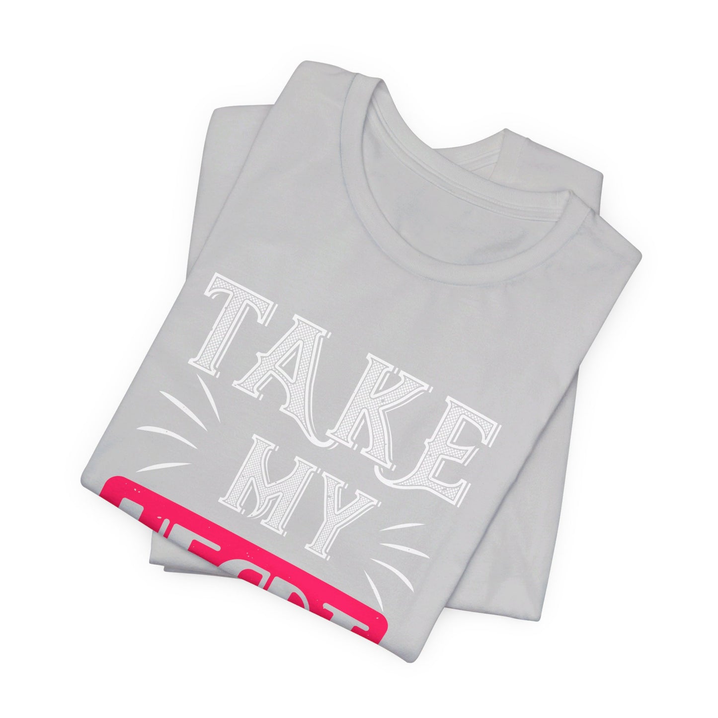 Take My Heart - Unisex Jersey Short Sleeve Tee