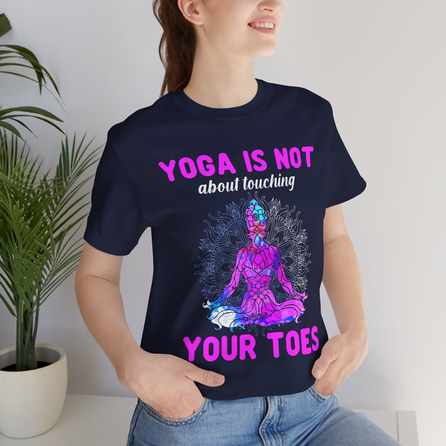 Yoga Is Not About Touching Your Toes - Unisex Jersey Short Sleeve Tee - 12148