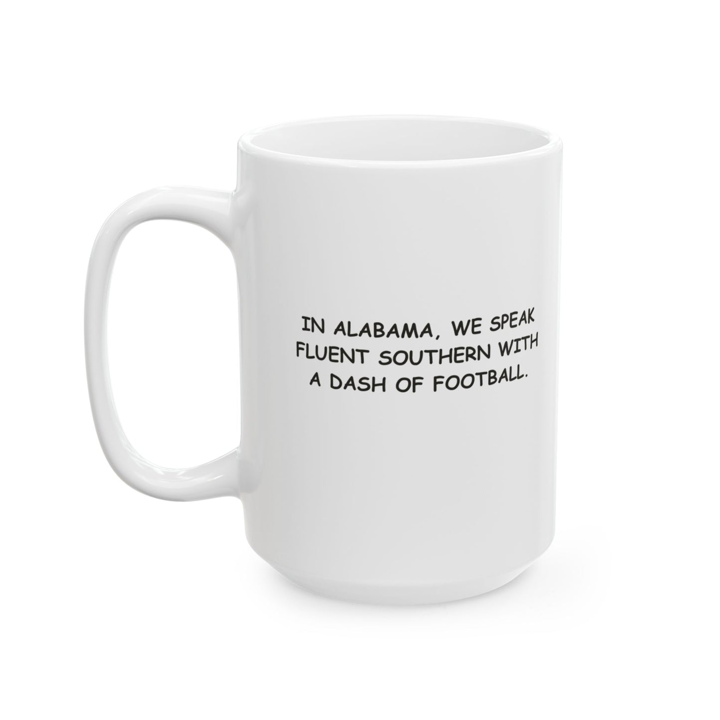 "In Alabama, we speak fluent Southern with a dash of football." Ceramic Mug - 12809