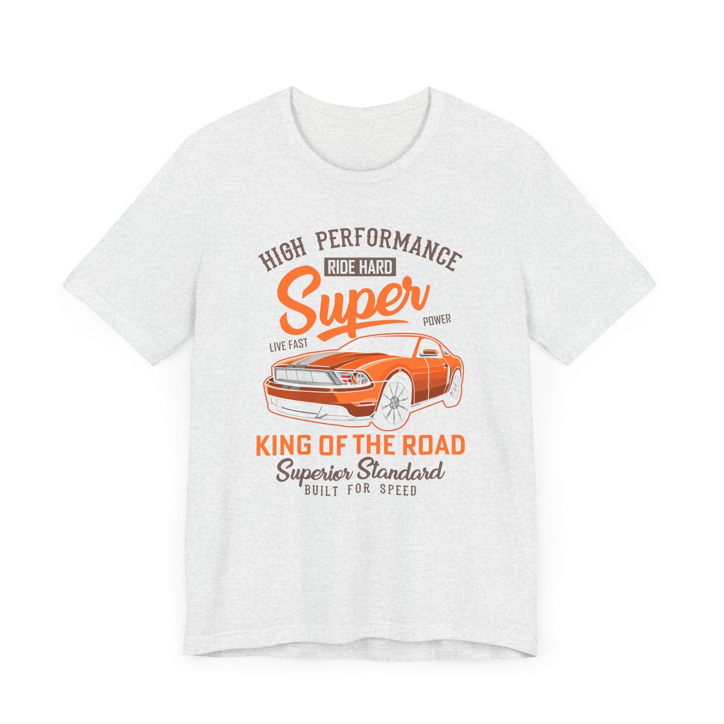 High Performance, Ride Hard, Super Power, King of the Road - Unisex Jersey Short Sleeve Tee