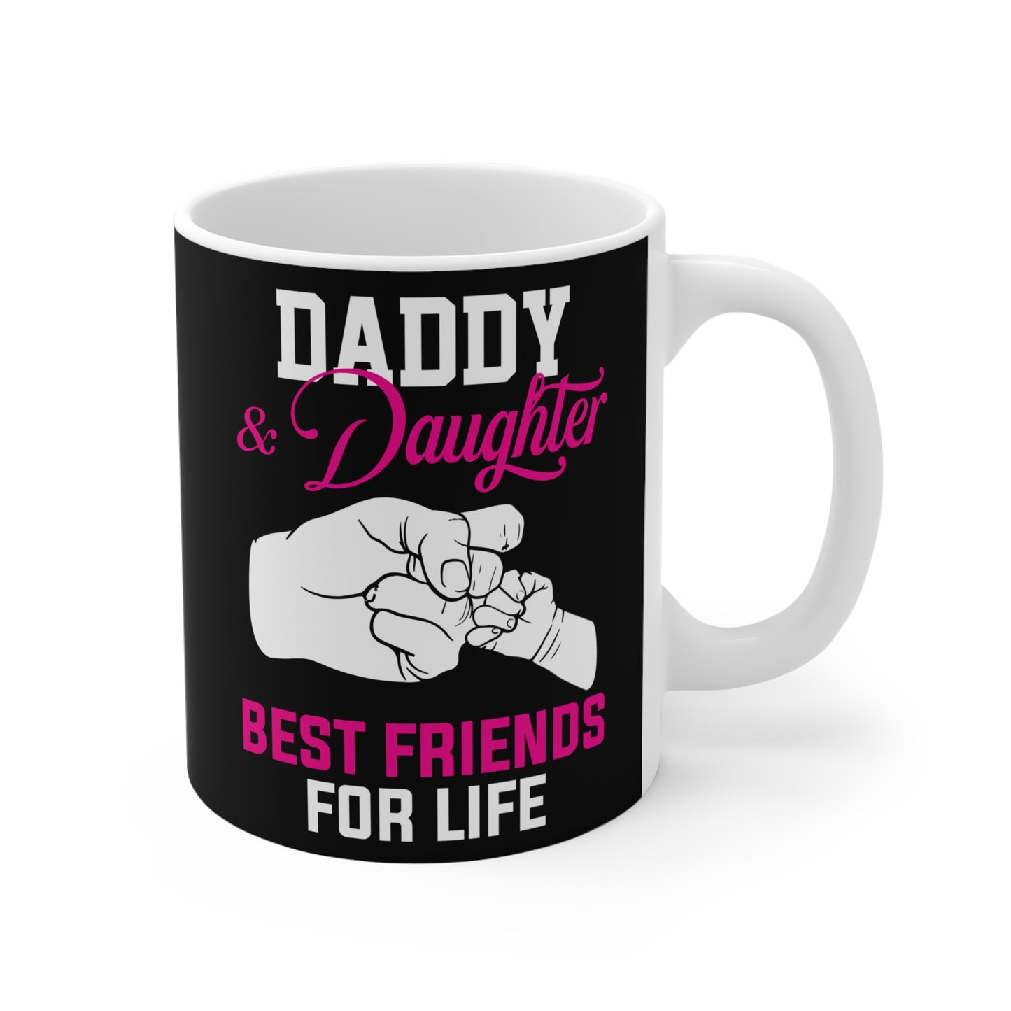Daddy & Daughter, Best Friends For Life  - Mug 11oz - 13706