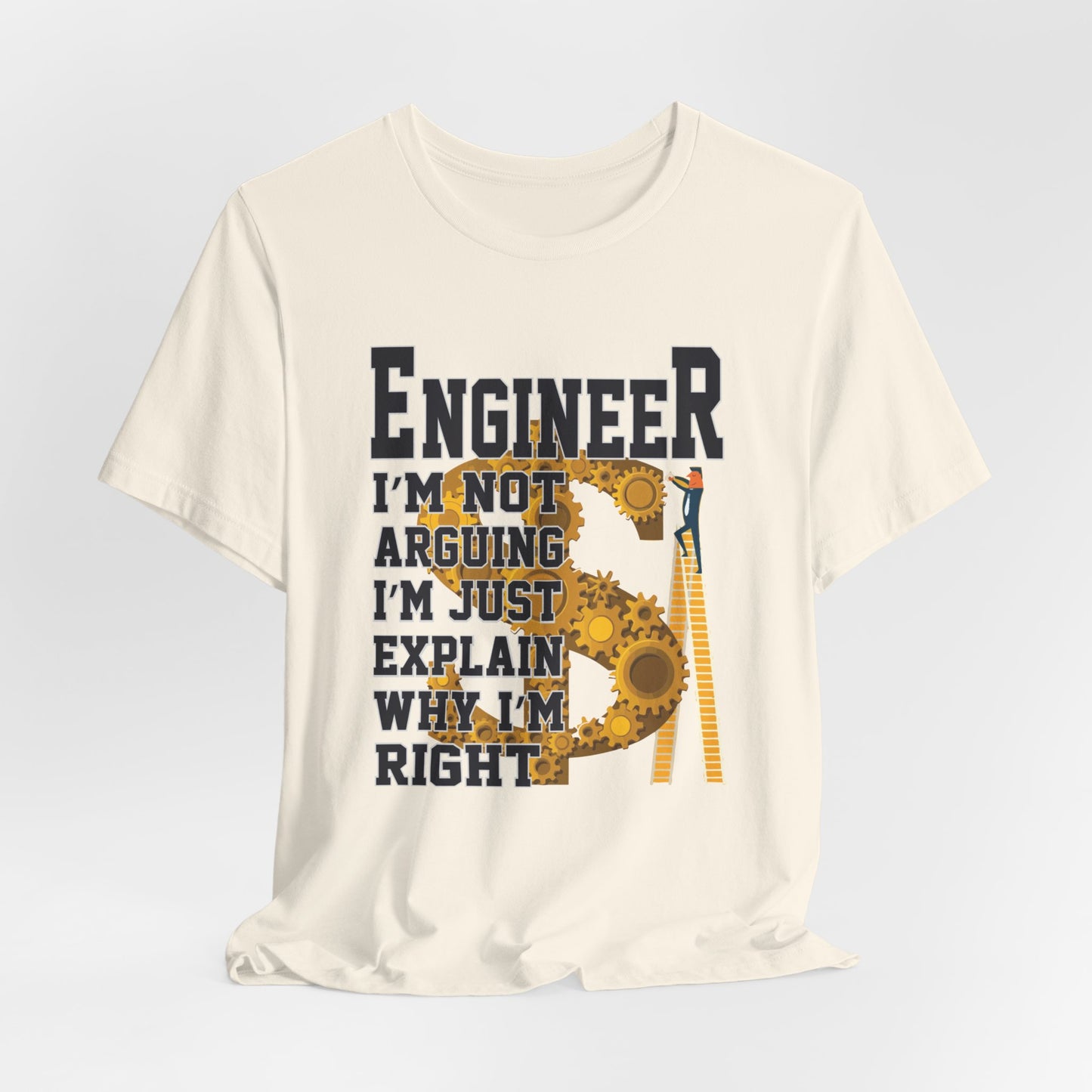 Engineer: I'm Not Arguing, I'm Just Explain Why I'm Right - Unisex Jersey Short Sleeve Tee