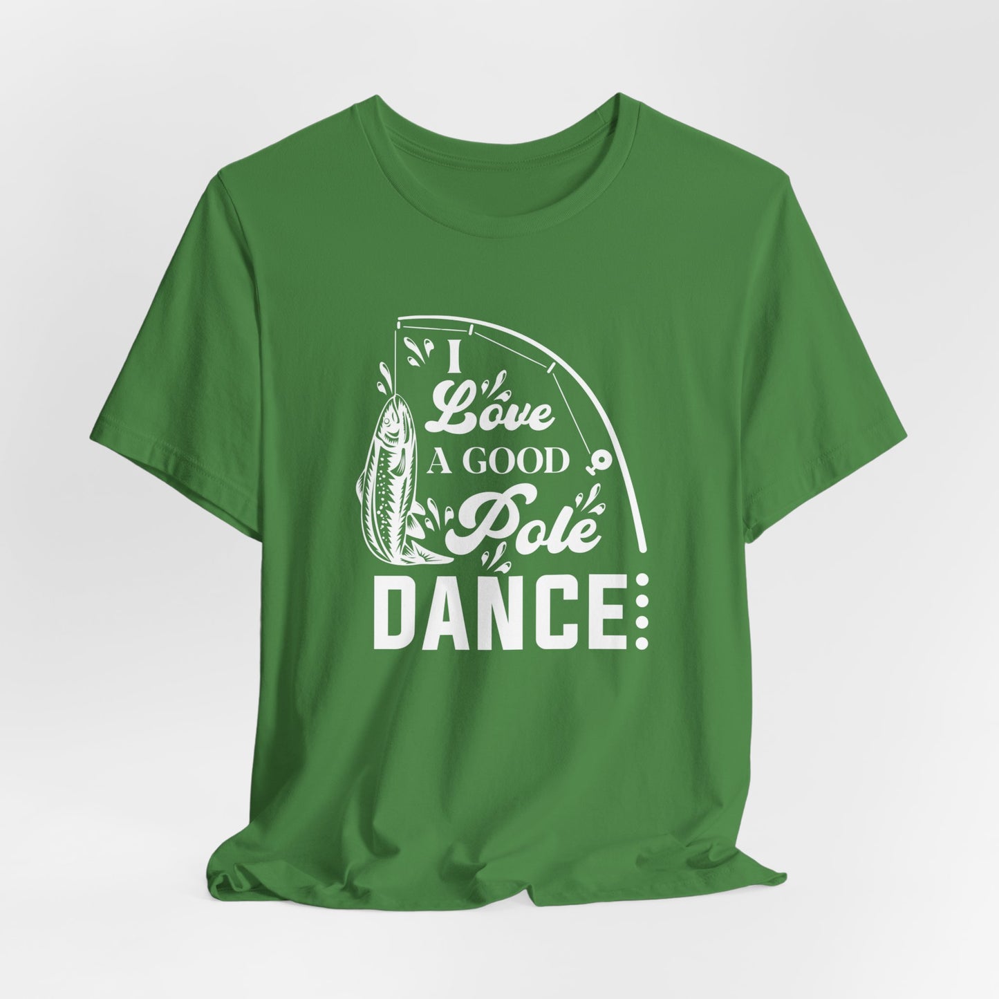 I Love A Good Pole Dance - Unisex Jersey Short Sleeve Tee