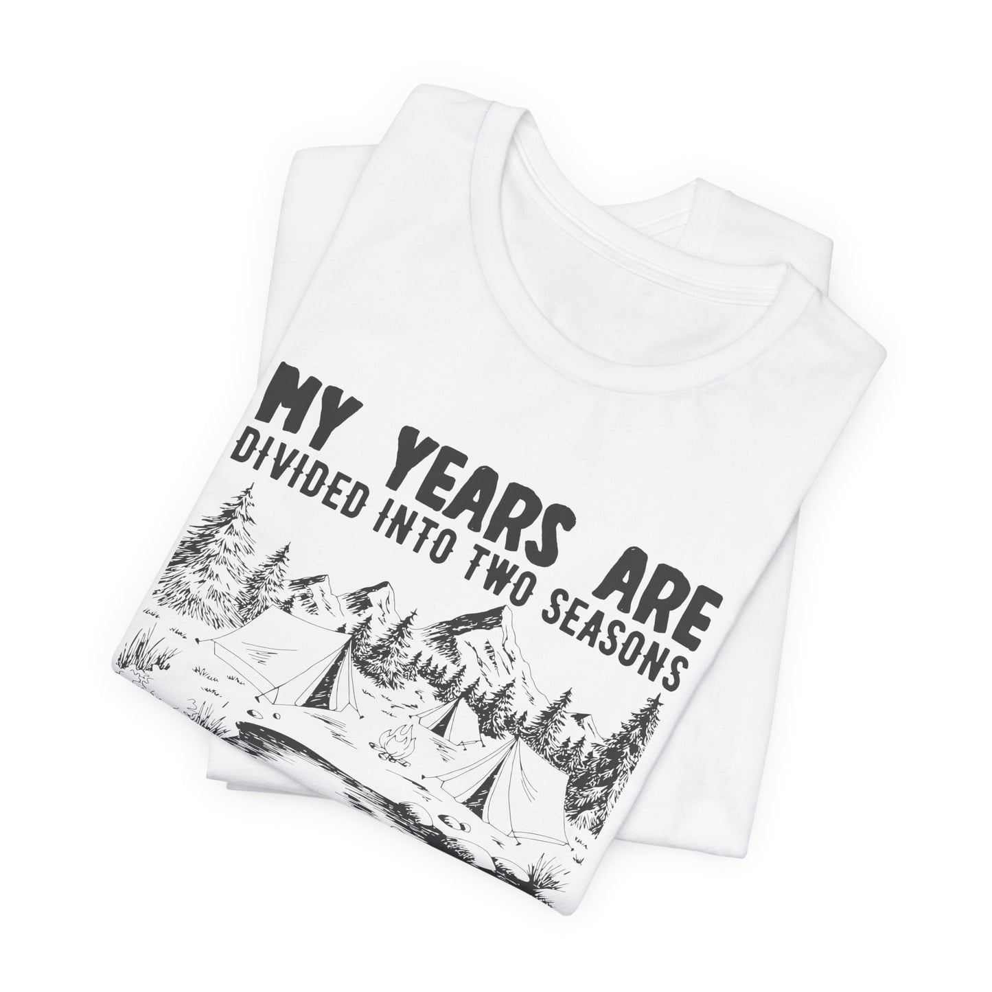 My Years Are Divided Into A Two Seasons Camping & Waiting For Camping - Unisex Jersey Short Sleeve Tee